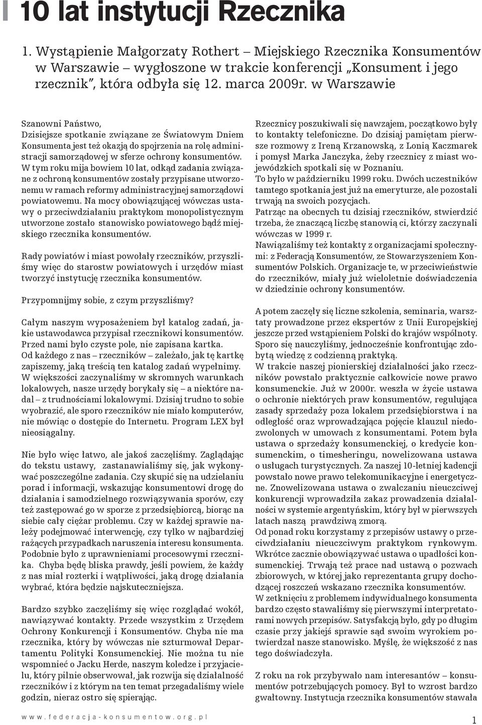 W tym roku mija bowiem 10 lat, odkąd zadania związane z ochroną konsumentów zostały przypisane utworzonemu w ramach reformy administracyjnej samorządowi powiatowemu.