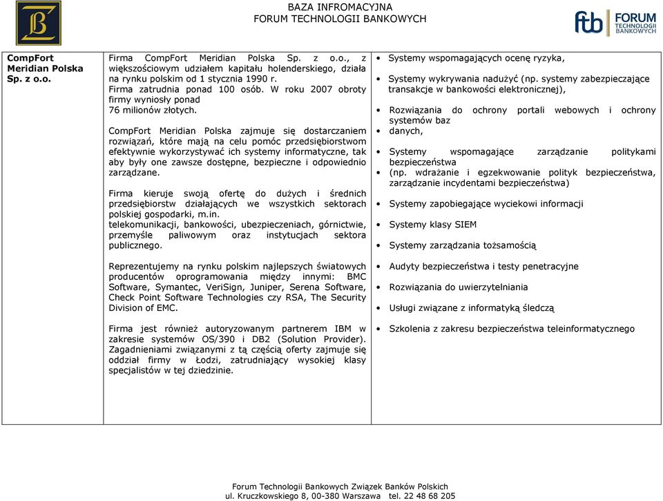 CompFort Meridian Polska zajmuje się dostarczaniem rozwiązań, które mają na celu pomóc przedsiębiorstwom efektywnie wykorzystywać ich systemy informatyczne, tak aby były one zawsze dostępne,