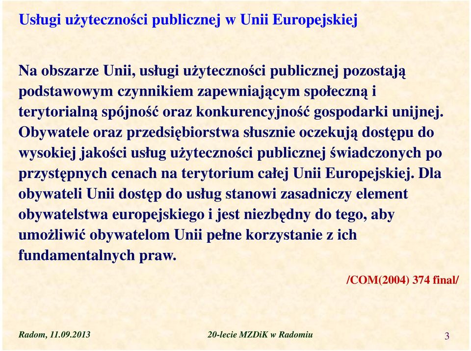 Obywatele oraz przedsiębiorstwa słusznie oczekują dostępu do wysokiej jakości usług użyteczności publicznej świadczonych po przystępnych cenach na terytorium całej