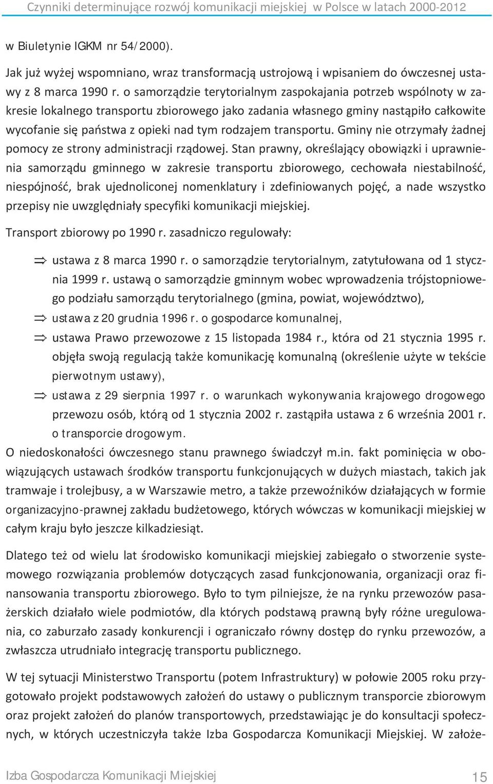 o samorządzie terytorialnym zaspokajania potrzeb wspólnoty w zakresie lokalnego transportu zbiorowego jako zadania własnego gminy nastąpiło całkowite wycofanie się państwa z opieki nad tym rodzajem