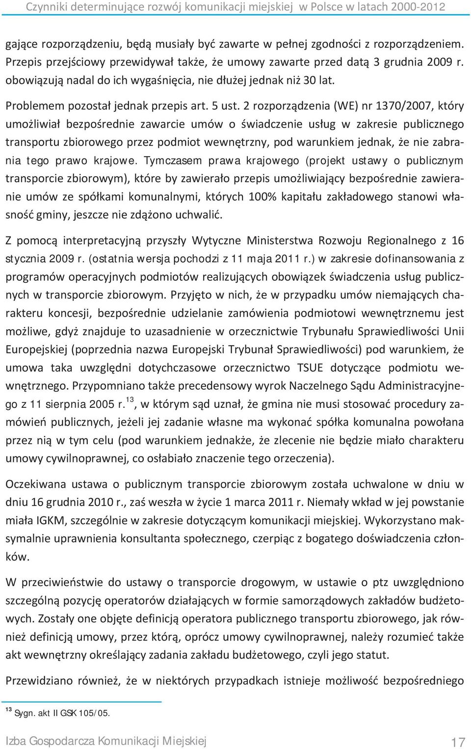 2 rozporządzenia (WE) nr 1370/2007, który umożliwiał bezpośrednie zawarcie umów o świadczenie usług w zakresie publicznego transportu zbiorowego przez podmiot wewnętrzny, pod warunkiem jednak, że nie