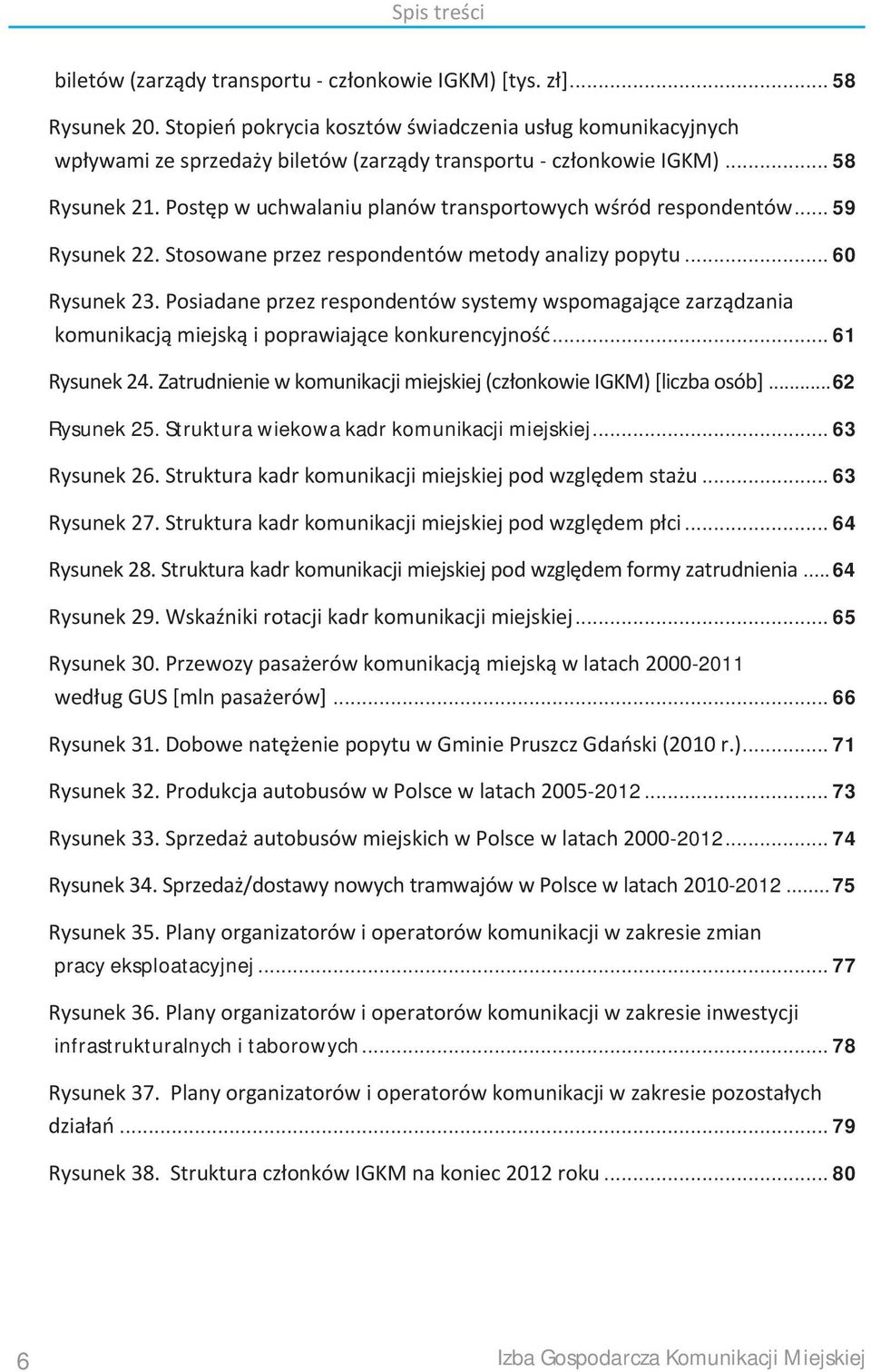 Postęp w uchwalaniu planów transportowych wśród respondentów... 59 Rysunek 22. Stosowane przez respondentów metody analizy popytu... 60 Rysunek 23.