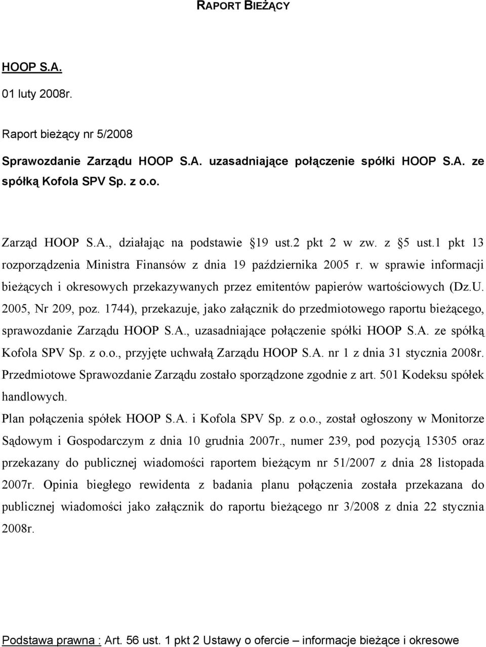 2005, Nr 209, poz. 1744), przekazuje, jako załącznik do przedmiotowego raportu bieżącego, sprawozdanie Zarządu HOOP S.A., uzasadniające połączenie spółki HOOP S.A. ze spółką Kofola SPV Sp. z o.o., przyjęte uchwałą Zarządu HOOP S.