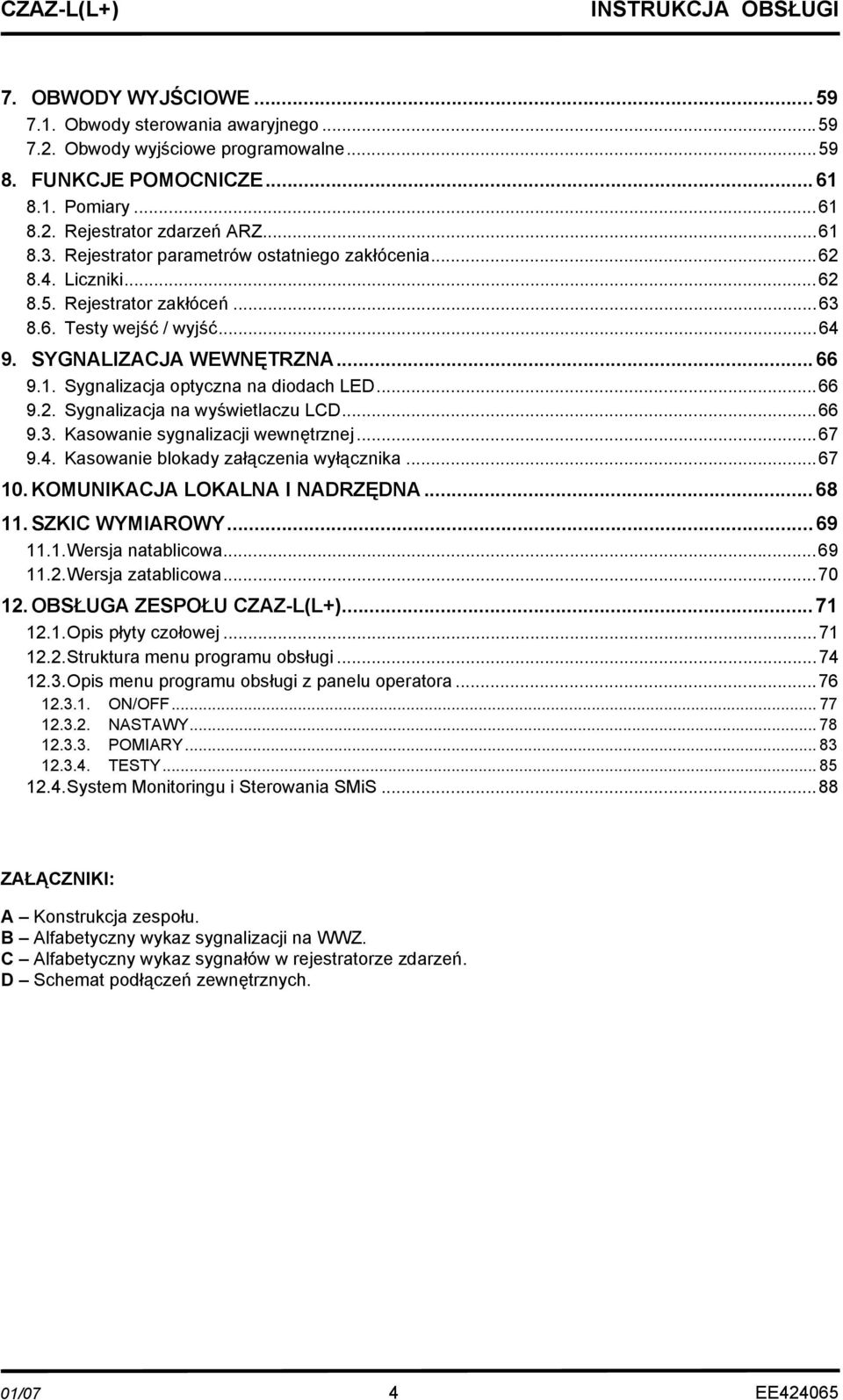 Sygnalizacja optyczna na diodach LED...66 9.2. Sygnalizacja na wyświetlaczu LCD...66 9.3. Kasowanie sygnalizacji wewnętrznej...67 9.4. Kasowanie blokady załączenia wyłącznika...67 10.