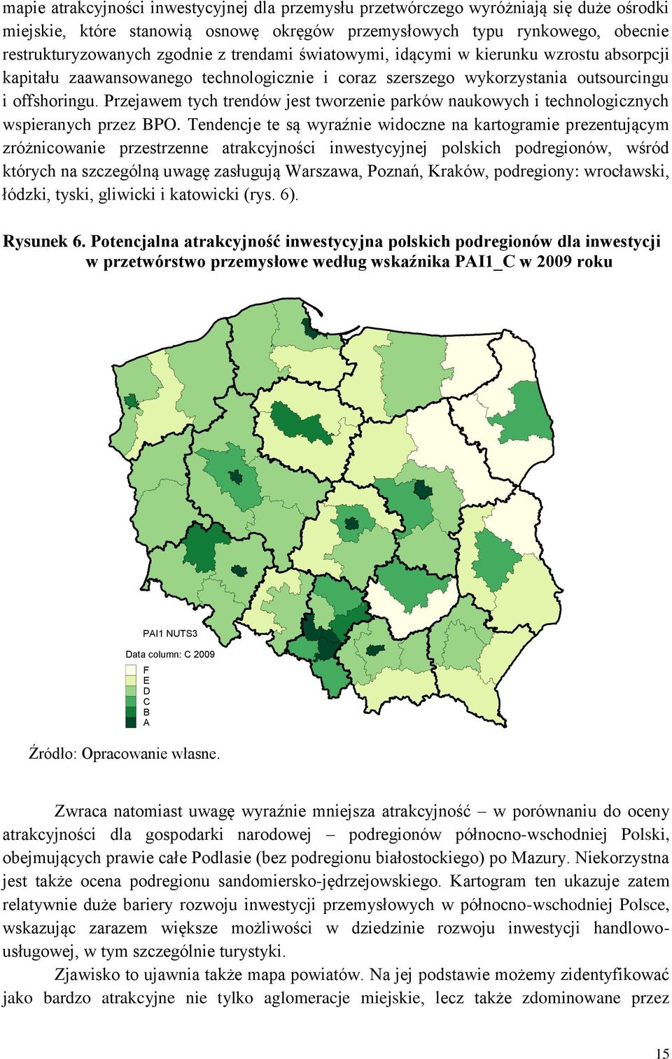 Przejawem tych trendów jest tworzenie parków naukowych i technologicznych wspieranych przez BPO.