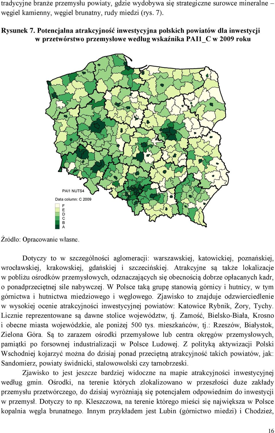 szczególności aglomeracji: warszawskiej, katowickiej, poznańskiej, wrocławskiej, krakowskiej, gdańskiej i szczecińskiej.