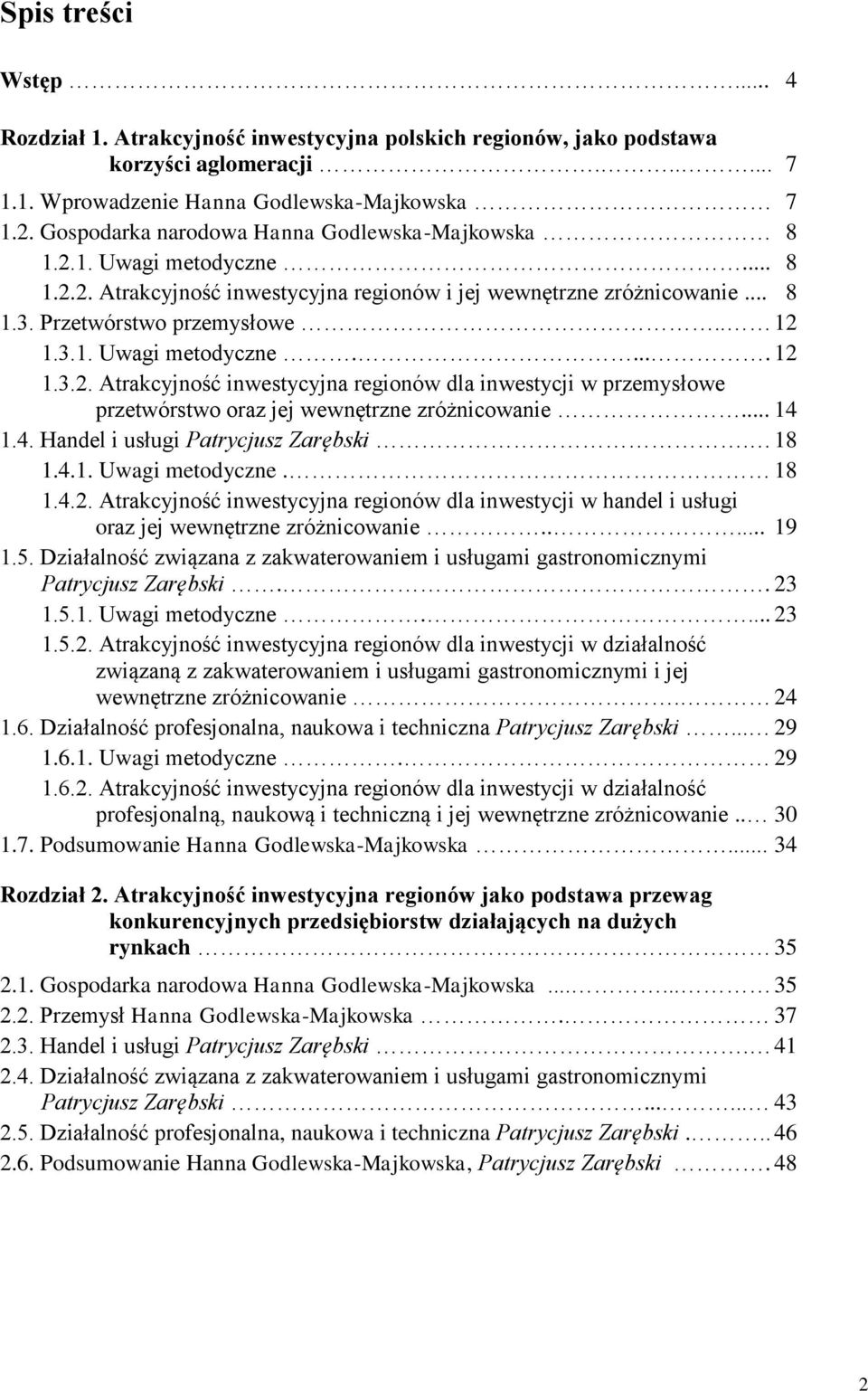 .. 14 1.4. Handel i usługi Patrycjusz Zarębski. 18 1.4.1. Uwagi metodyczne. 18 1.4.2. Atrakcyjność inwestycyjna regionów dla inwestycji w handel i usługi oraz jej wewnętrzne zróżnicowanie..... 19 1.5.