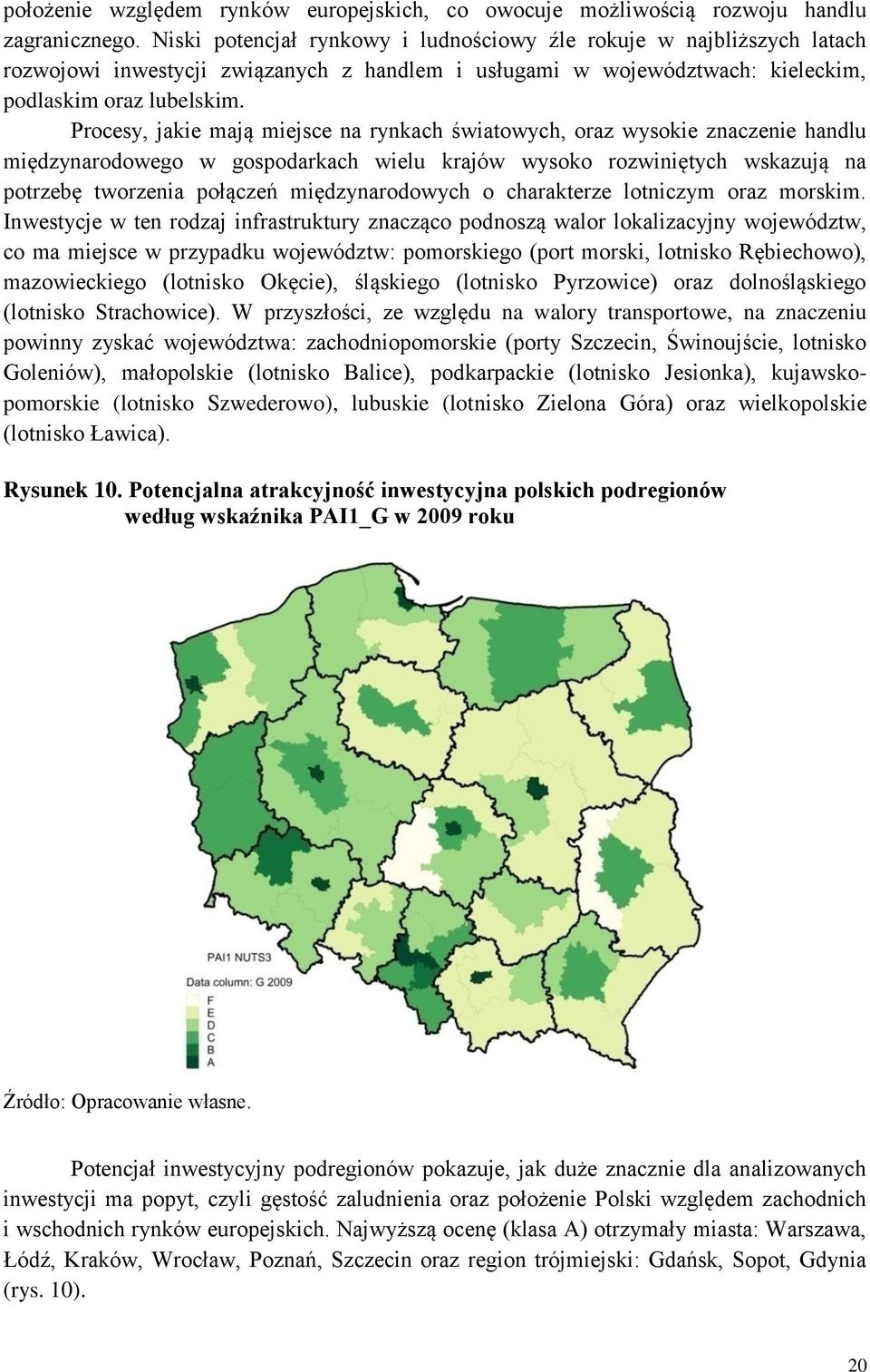 Procesy, jakie mają miejsce na rynkach światowych, oraz wysokie znaczenie handlu międzynarodowego w gospodarkach wielu krajów wysoko rozwiniętych wskazują na potrzebę tworzenia połączeń