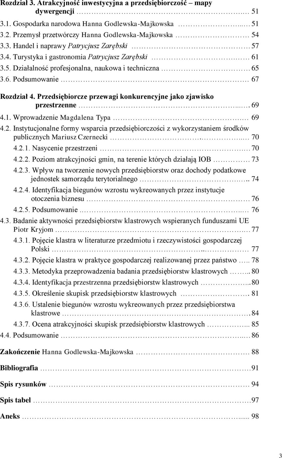 Przedsiębiorcze przewagi konkurencyjne jako zjawisko przestrzenne.... 69 4.1. Wprowadzenie Magdalena Typa. 69 4.2.