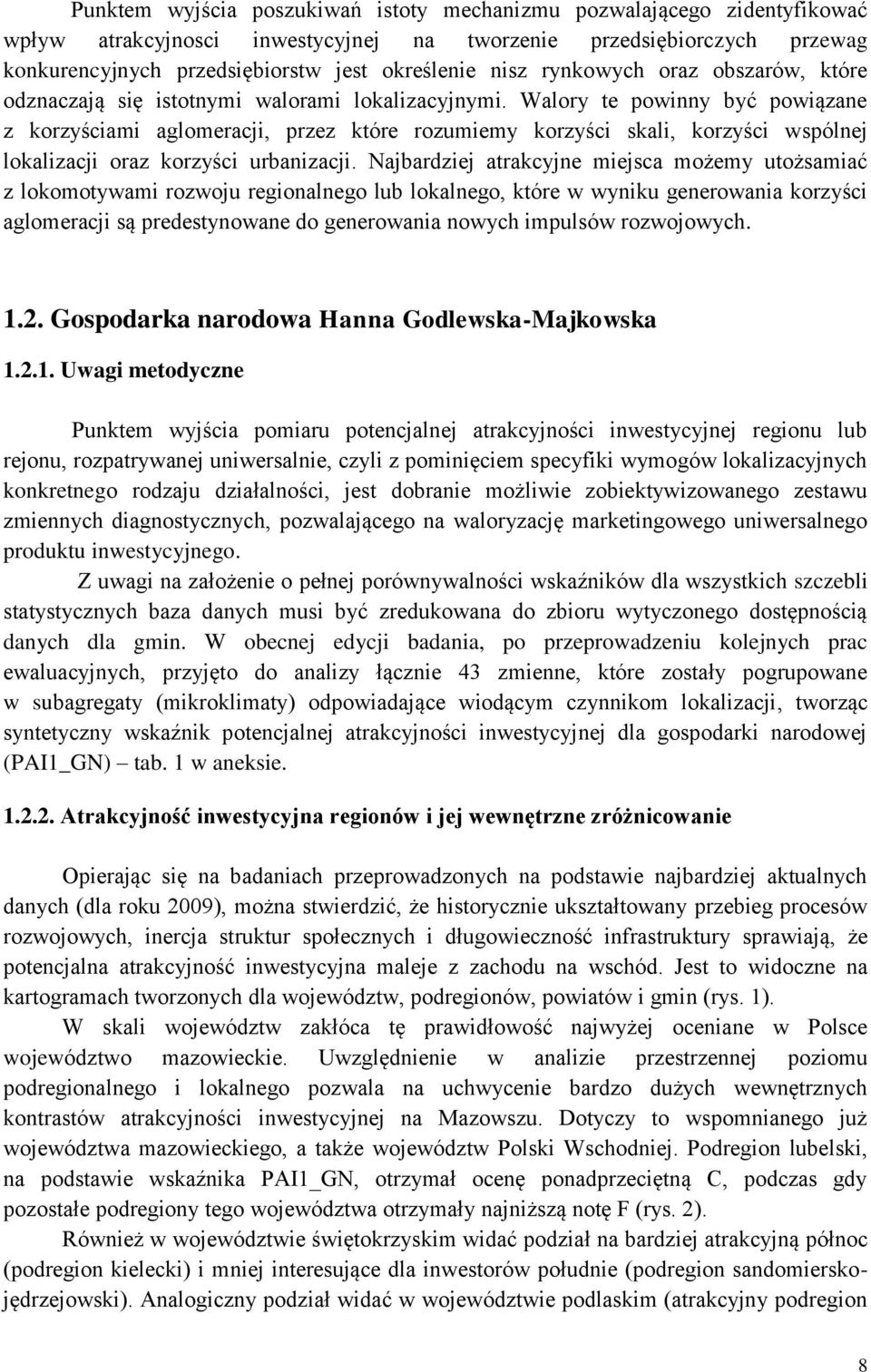 Walory te powinny być powiązane z korzyściami aglomeracji, przez które rozumiemy korzyści skali, korzyści wspólnej lokalizacji oraz korzyści urbanizacji.