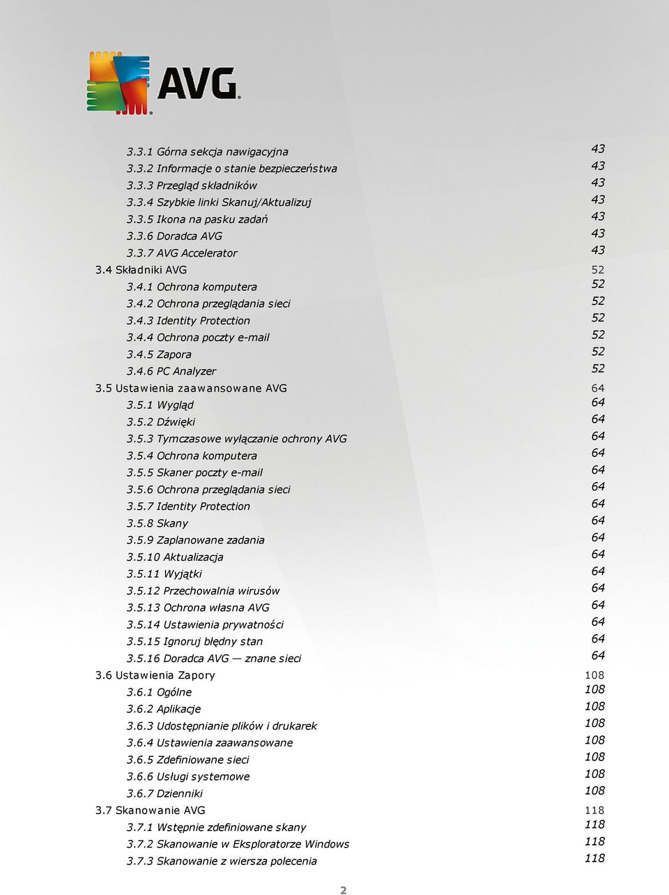 5 Ustawienia zaawansowane AVG 64 3.5.1 Wygląd 64 3.5.2 Dźwięki 64 3.5.3 Tymczasowe wyłączanie ochrony AVG 64 3.5.4 Ochrona komputera 64 3.5.5 Skaner poczty e-mail 64 3.5.6 Ochrona przeglądania sieci 64 3.