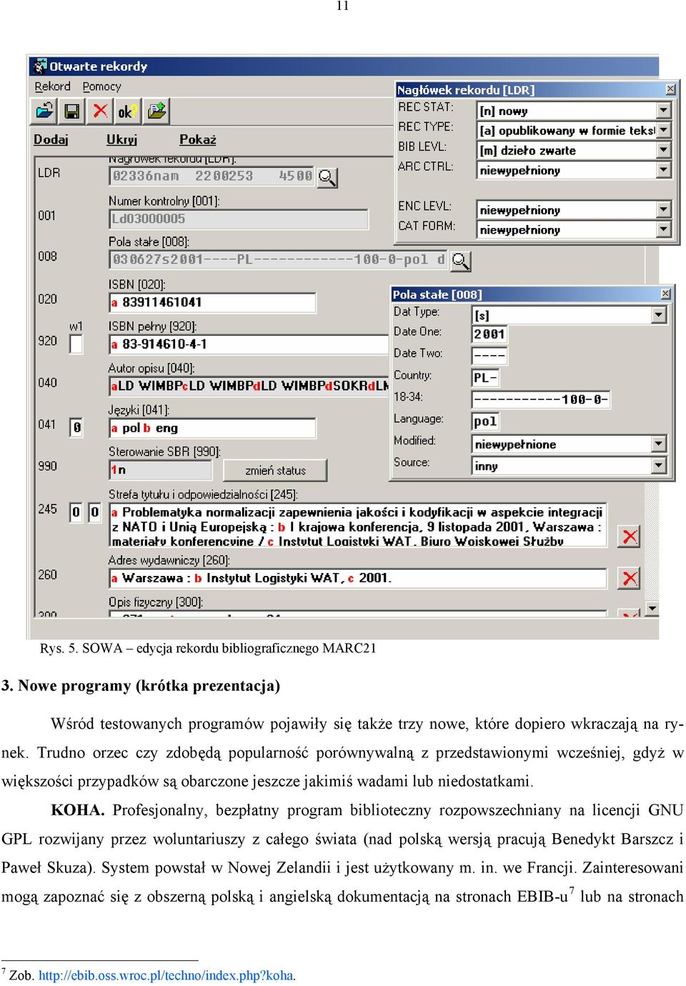 Profesjonalny, bezpłatny program biblioteczny rozpowszechniany na licencji GNU GPL rozwijany przez woluntariuszy z całego świata (nad polską wersją pracują Benedykt Barszcz i Paweł Skuza).