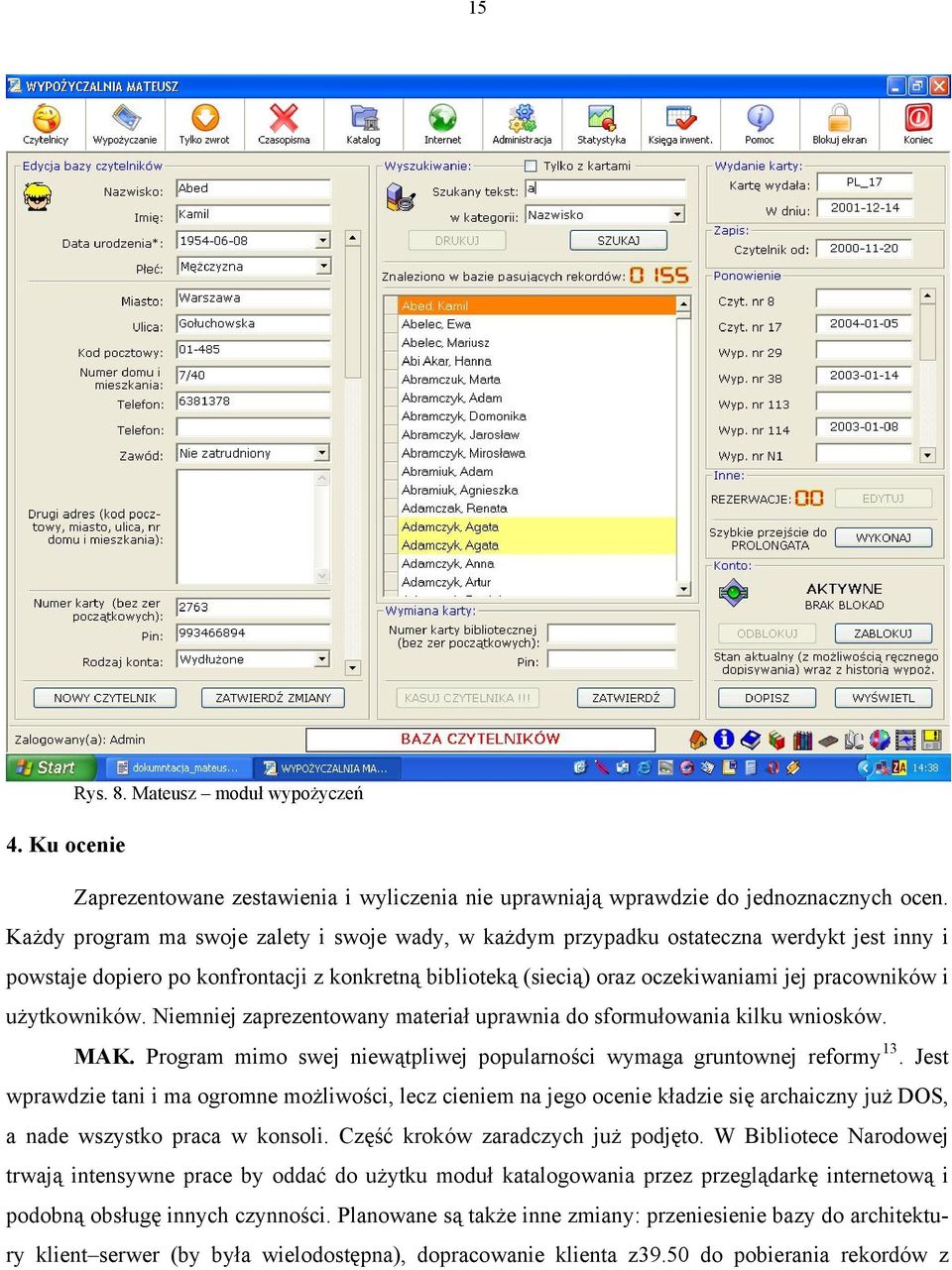 użytkowników. Niemniej zaprezentowany materiał uprawnia do sformułowania kilku wniosków. MAK. Program mimo swej niewątpliwej popularności wymaga gruntownej reformy 13.