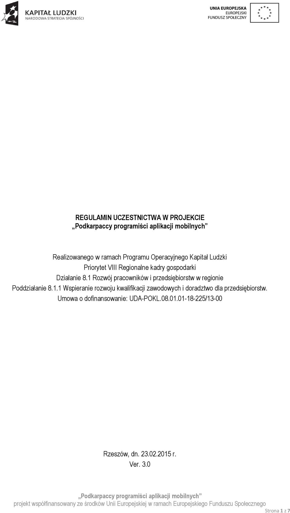 1 Rozwój pracowników i przedsiębiorstw w regionie Poddziałanie 8.1.1 Wspieranie rozwoju kwalifikacji zawodowych i doradztwo dla przedsiębiorstw.