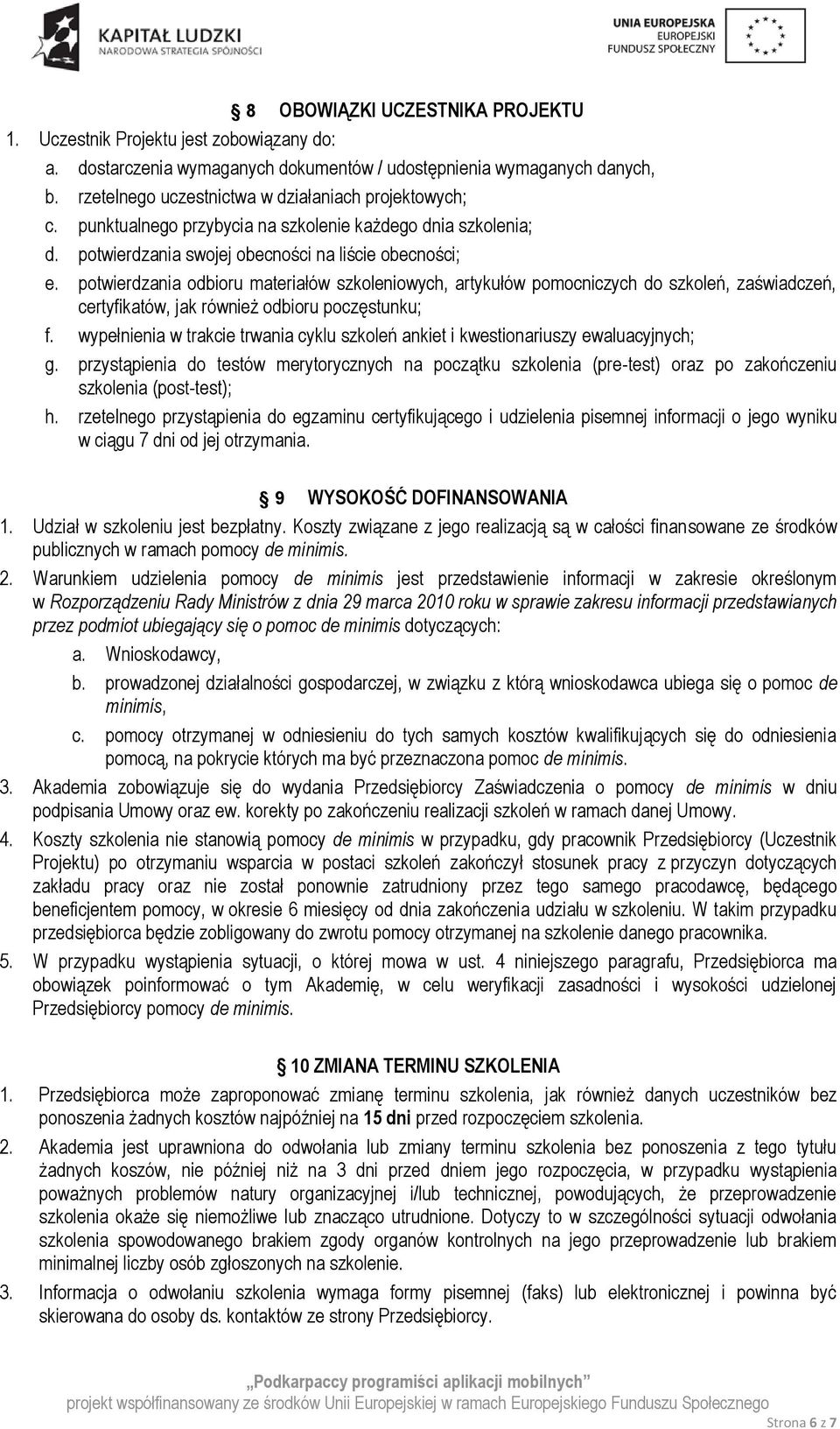 potwierdzania odbioru materiałów szkoleniowych, artykułów pomocniczych do szkoleń, zaświadczeń, certyfikatów, jak również odbioru poczęstunku; f.