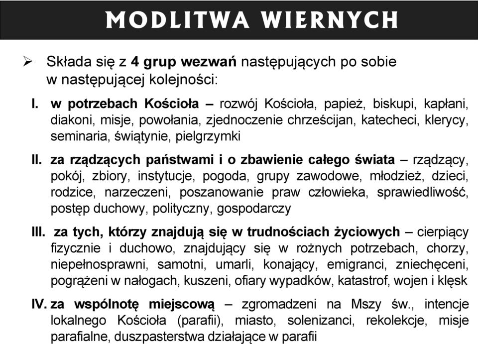 za rządzących państwami i o zbawienie całego świata rządzący, pokój, zbiory, instytucje, pogoda, grupy zawodowe, młodzież, dzieci, rodzice, narzeczeni, poszanowanie praw człowieka, sprawiedliwość,