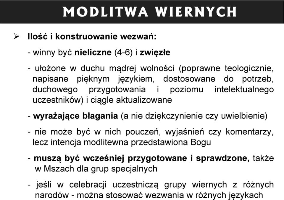 dziękczynienie czy uwielbienie) - nie może być w nich pouczeń, wyjaśnień czy komentarzy, lecz intencja modlitewna przedstawiona Bogu - muszą być wcześniej