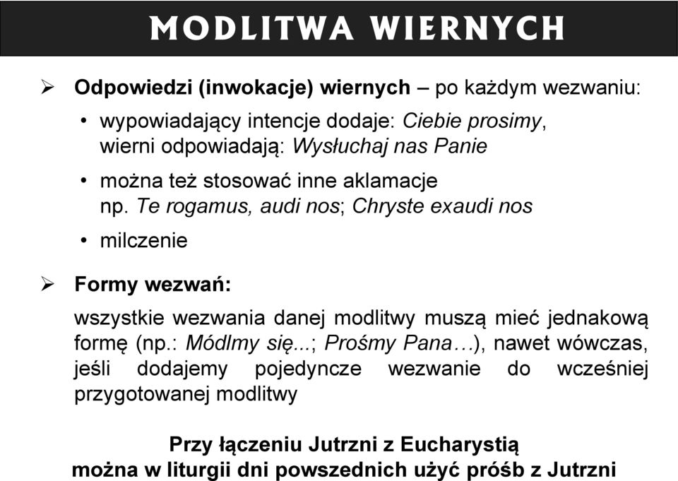 Te rogamus, audi nos; Chryste exaudi nos milczenie Formy wezwań: wszystkie wezwania danej modlitwy muszą mieć jednakową formę (np.