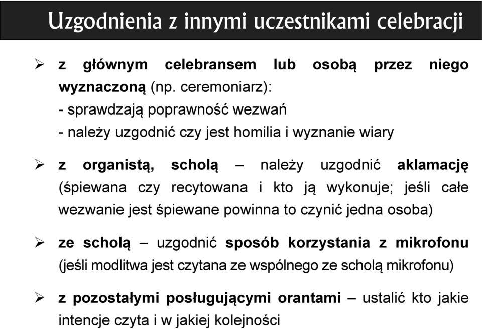 aklamację (śpiewana czy recytowana i kto ją wykonuje; jeśli całe wezwanie jest śpiewane powinna to czynić jedna osoba) ze scholą uzgodnić