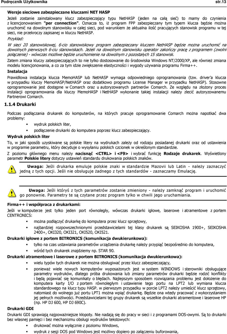 Oznacza to, iŝ program FPP zabezpieczany tym typem klucza będzie moŝna uruchomić na dowolnym stanowisku w całej sieci, pod warunkiem Ŝe aktualna ilość pracujących stanowisk programu w tej sieci, nie