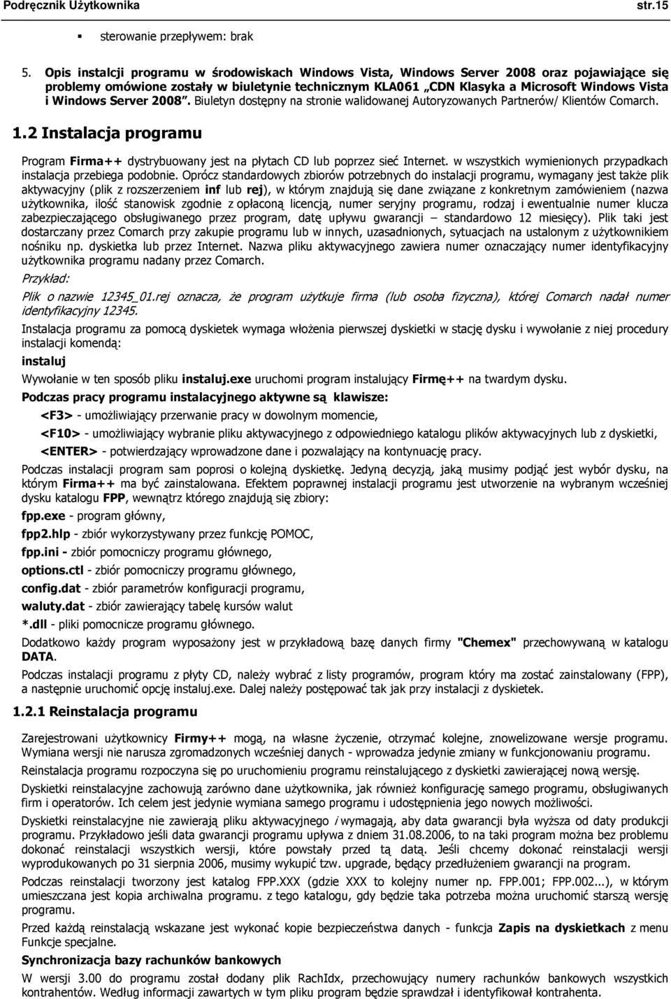 Windows Server 2008. Biuletyn dostępny na stronie walidowanej Autoryzowanych Partnerów/ Klientów Comarch. 1.