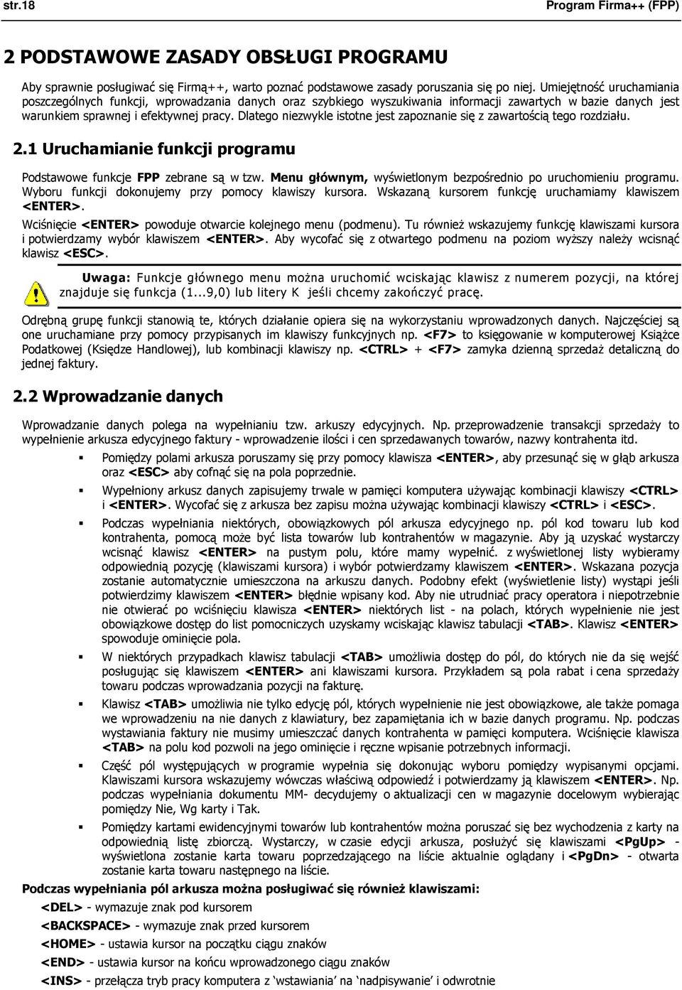 Dlatego niezwykle istotne jest zapoznanie się z zawartością tego rozdziału. 2.1 Uruchamianie funkcji programu Podstawowe funkcje FPP zebrane są w tzw.