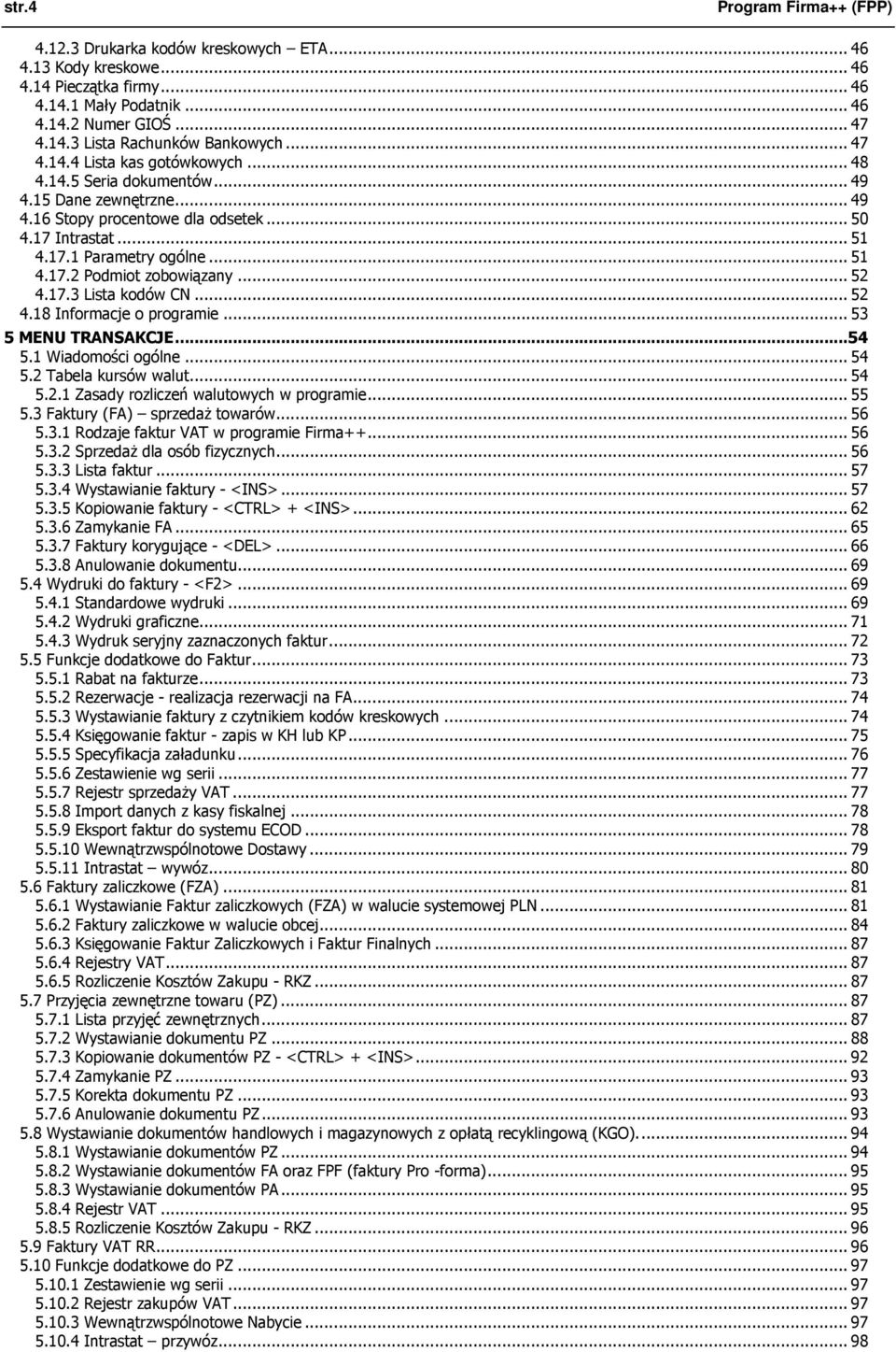 .. 52 4.17.3 Lista kodów CN... 52 4.18 Informacje o programie... 53 5 MENU TRANSAKCJE...54 5.1 Wiadomości ogólne... 54 5.2 Tabela kursów walut... 54 5.2.1 Zasady rozliczeń walutowych w programie.