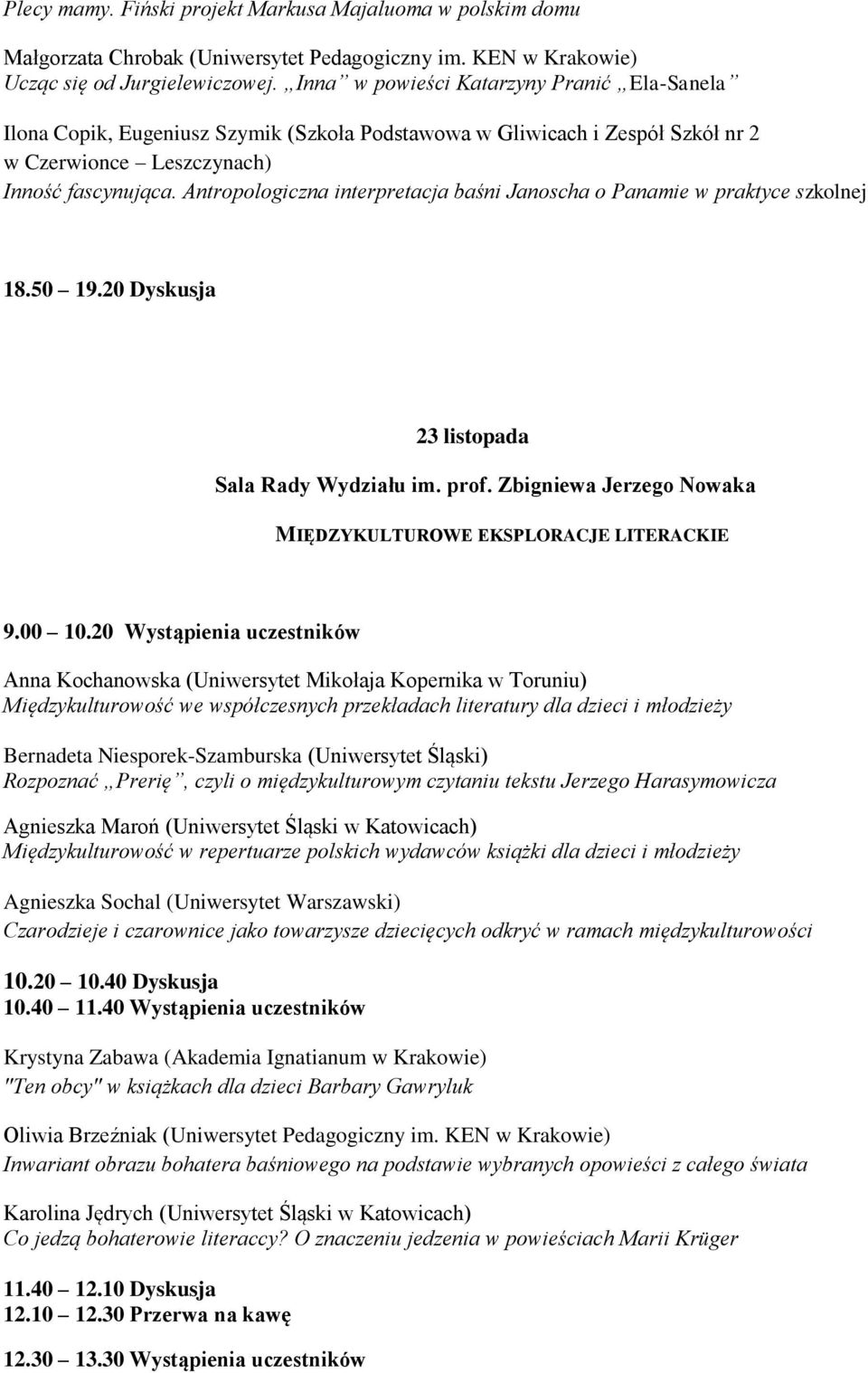 Antropologiczna interpretacja baśni Janoscha o Panamie w praktyce szkolnej 18.50 19.20 Dyskusja 23 listopada Sala Rady Wydziału im. prof.