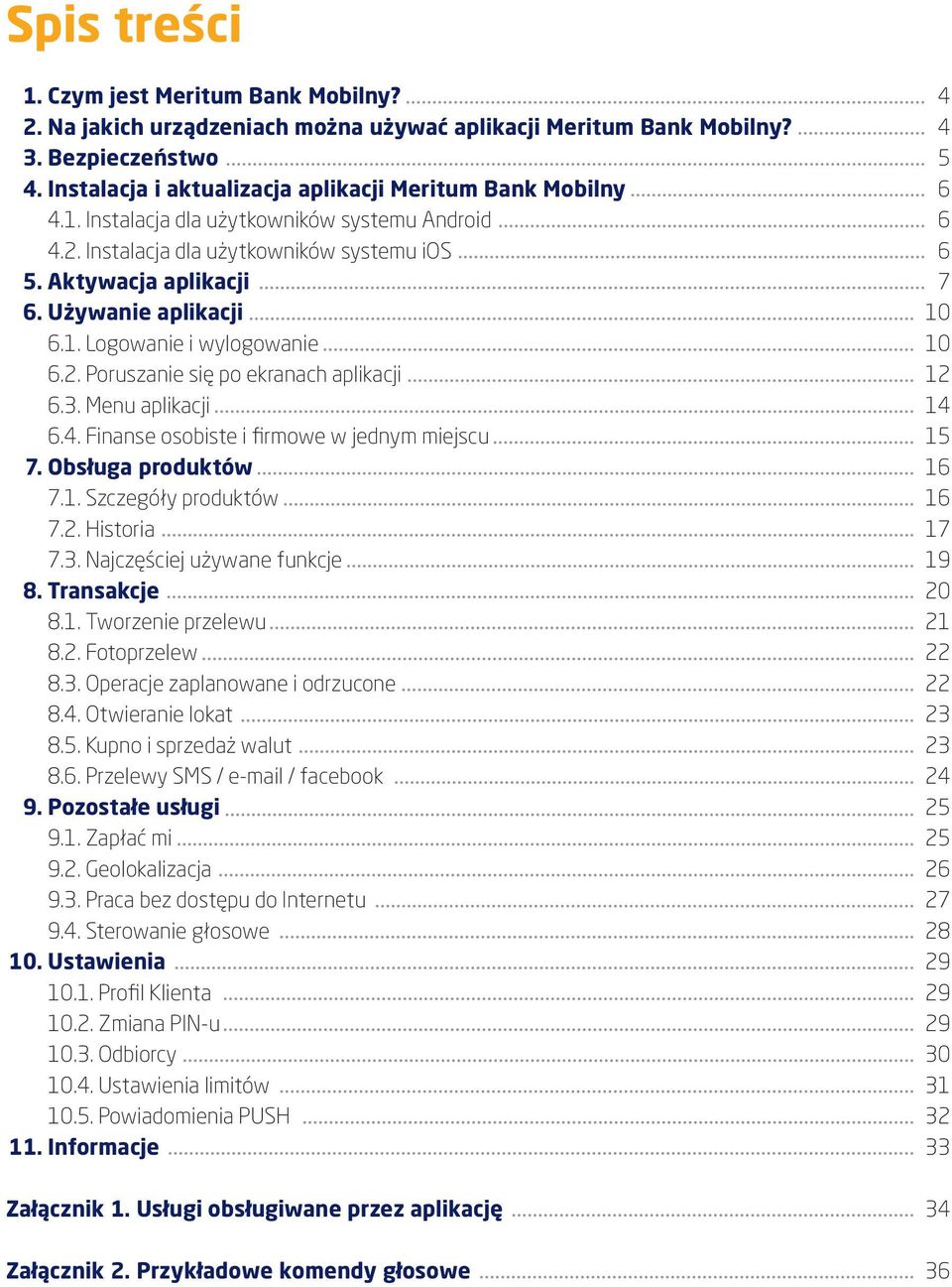 6.4. Fnanse osobste frmowe w jednym mejscu 15 7. Obsługa produktów 16 7.1. Szczegóły produktów 16 7.2. Hstora 17 7.3. Najczęścej używane funkcje 19 8. Transakcje 20 8.1. Tworzene przelewu 21 8.2. Fotoprzelew 22 8.