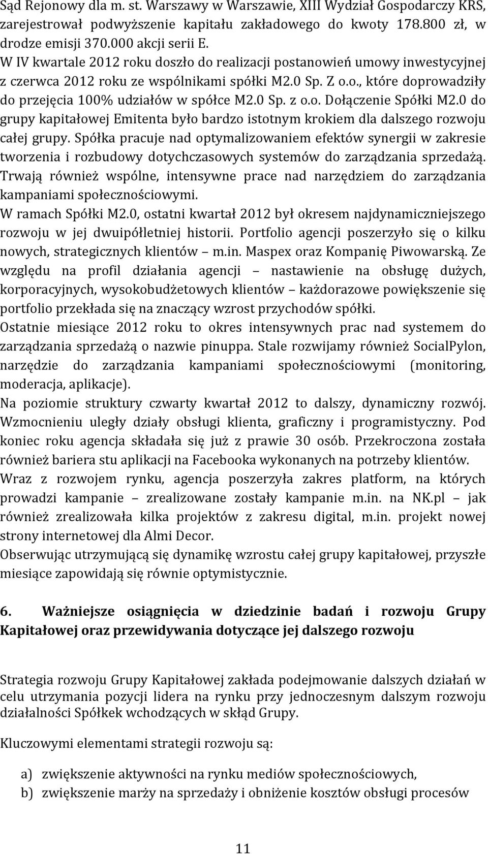 o. Dołączenie Spółki M2.0 do grupy kapitałowej Emitenta było bardzo istotnym krokiem dla dalszego rozwoju całej grupy.