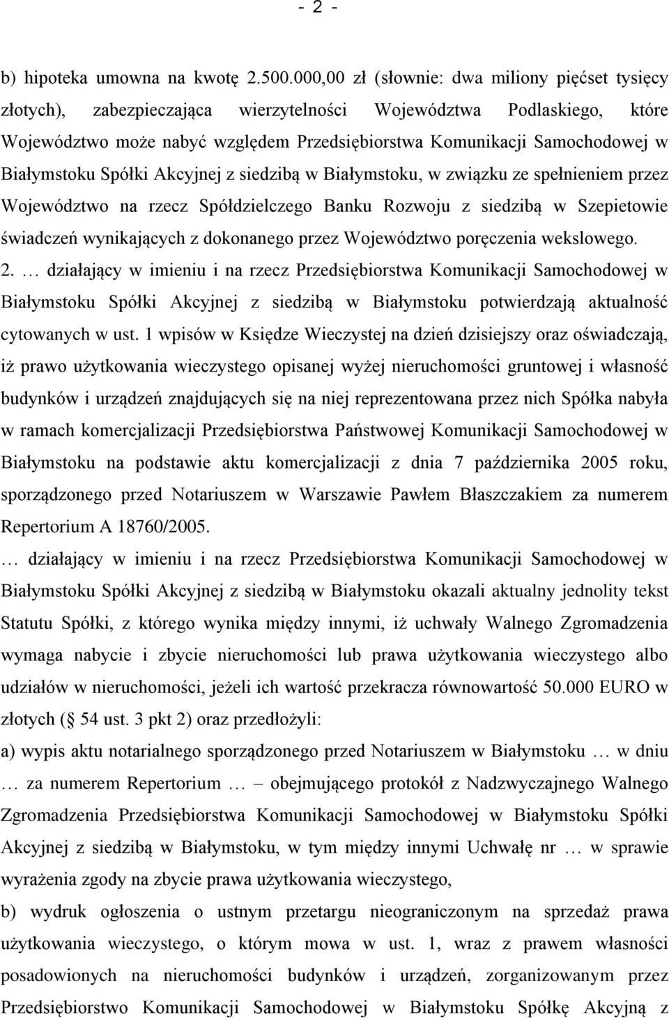 Białymstoku Spółki Akcyjnej z siedzibą w Białymstoku, w związku ze spełnieniem przez Województwo na rzecz Spółdzielczego Banku Rozwoju z siedzibą w Szepietowie świadczeń wynikających z dokonanego