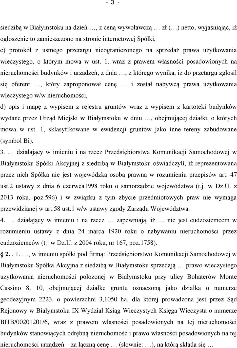 1, wraz z prawem własności posadowionych na nieruchomości budynków i urządzeń, z dnia, z którego wynika, iż do przetargu zgłosił się oferent, który zaproponował cenę i został nabywcą prawa