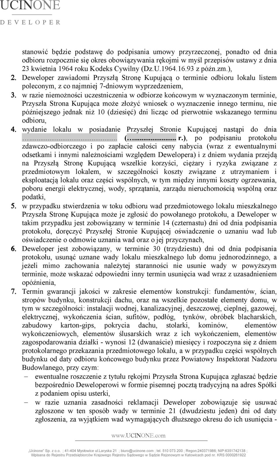 w razie niemożności uczestniczenia w odbiorze końcowym w wyznaczonym terminie, Przyszła Strona Kupująca może złożyć wniosek o wyznaczenie innego terminu, nie późniejszego jednak niż 10 (dziesięć) dni