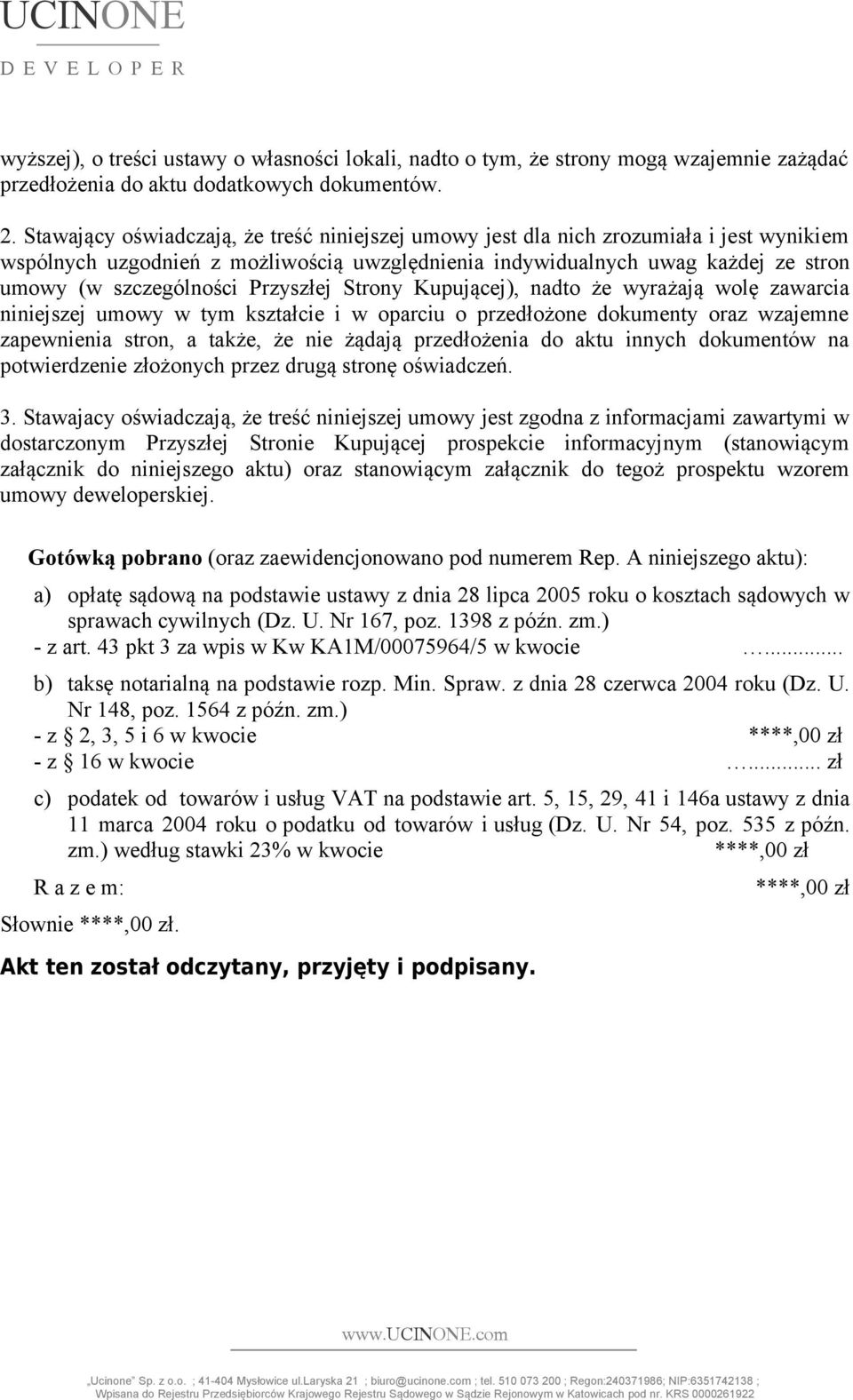 Przyszłej Strony Kupującej), nadto że wyrażają wolę zawarcia niniejszej umowy w tym kształcie i w oparciu o przedłożone dokumenty oraz wzajemne zapewnienia stron, a także, że nie żądają przedłożenia