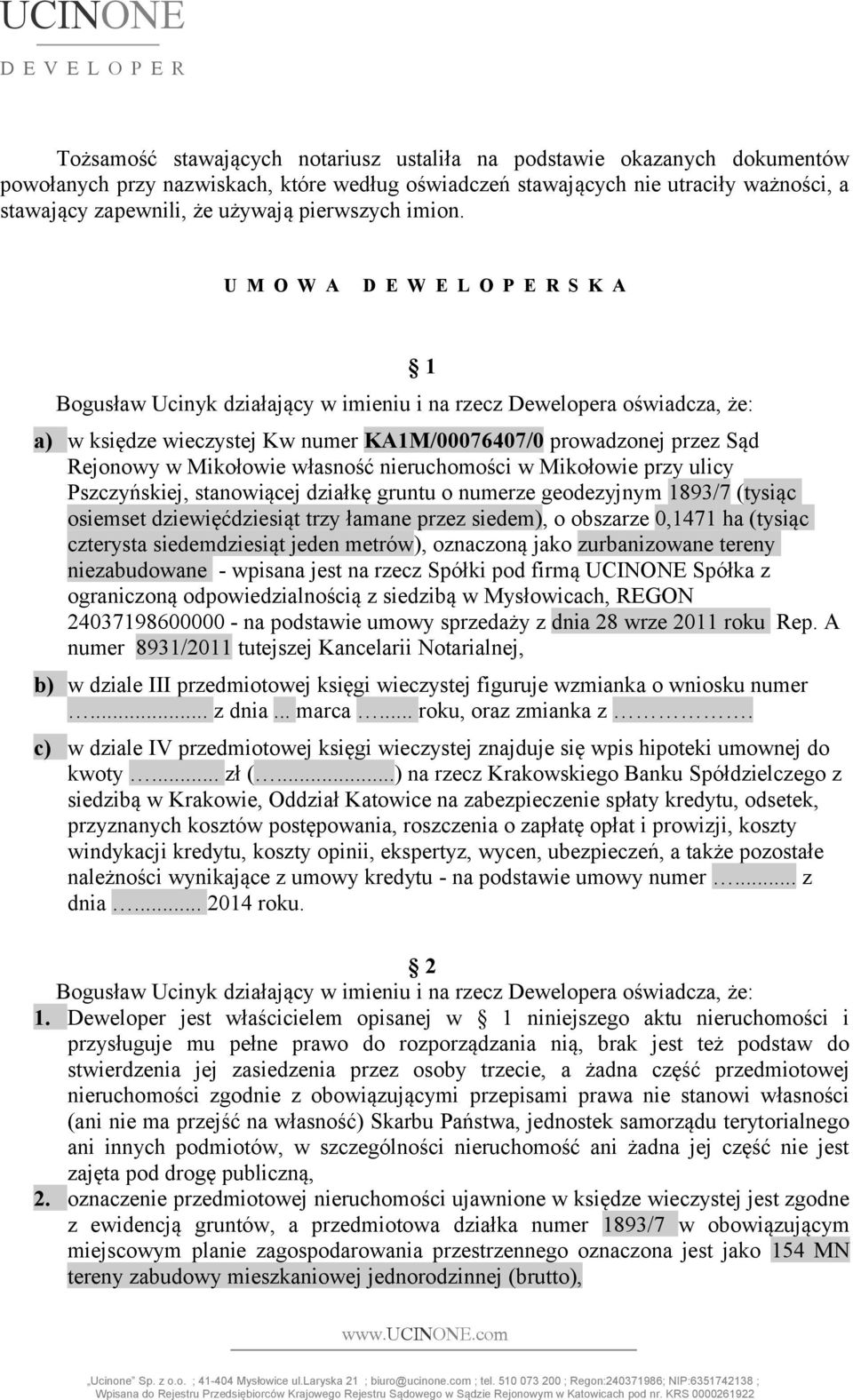 U M O W A D E W E L O P E R S K A Bogusław Ucinyk działający w imieniu i na rzecz Dewelopera oświadcza, że: 1 a) w księdze wieczystej Kw numer KA1M/00076407/0 prowadzonej przez Sąd Rejonowy w