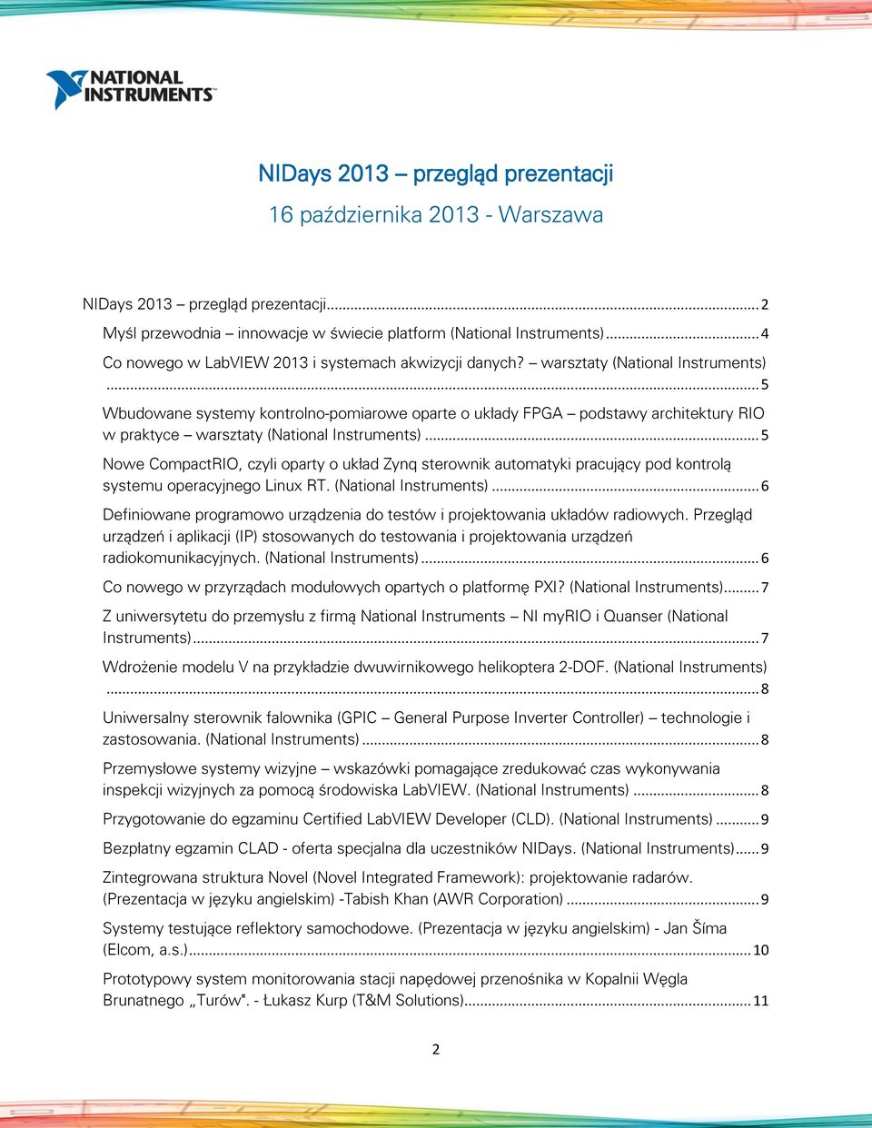 .. 5 Wbudowane systemy kontrolno-pomiarowe oparte o układy FPGA podstawy architektury RIO w praktyce warsztaty (National Instruments).