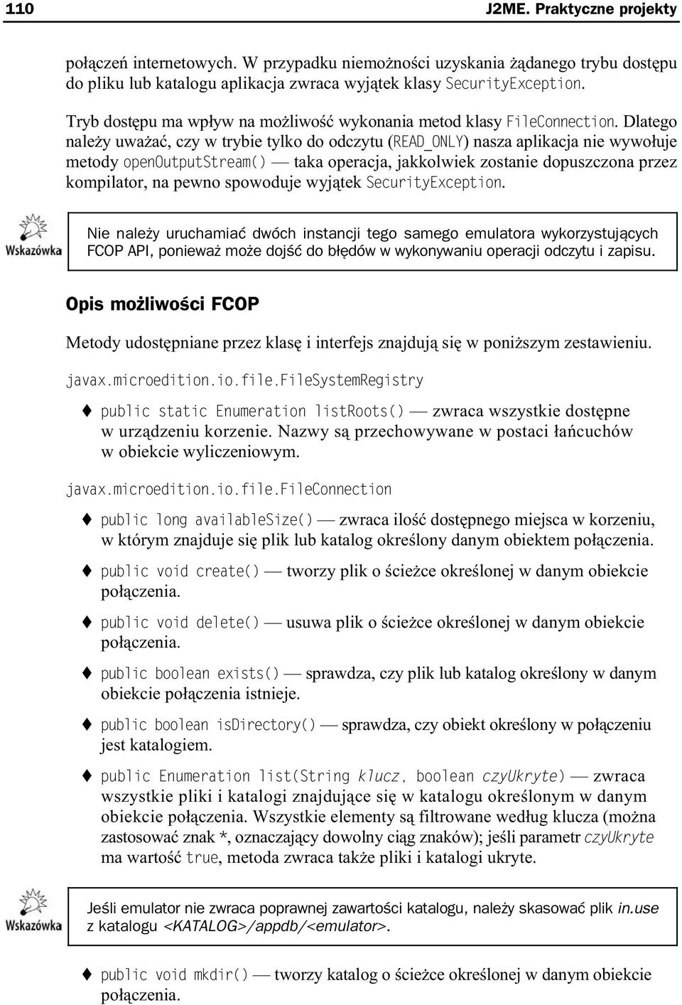 Dlatego nale y uwa a, czy w trybie tylko do odczytu (READ_ONLY) nasza aplikacja nie wywo uje metody openoutputstream() taka operacja, jakkolwiek zostanie dopuszczona przez kompilator, na pewno