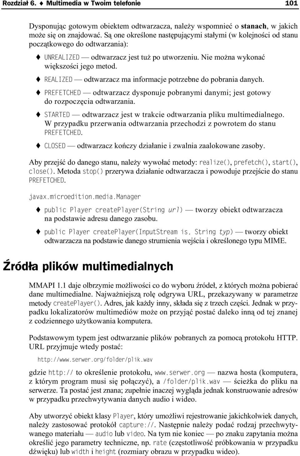 REALIZED odtwarzacz ma informacje potrzebne do pobrania danych. PREFETCHED odtwarzacz dysponuje pobranymi danymi; jest gotowy do rozpocz cia odtwarzania.