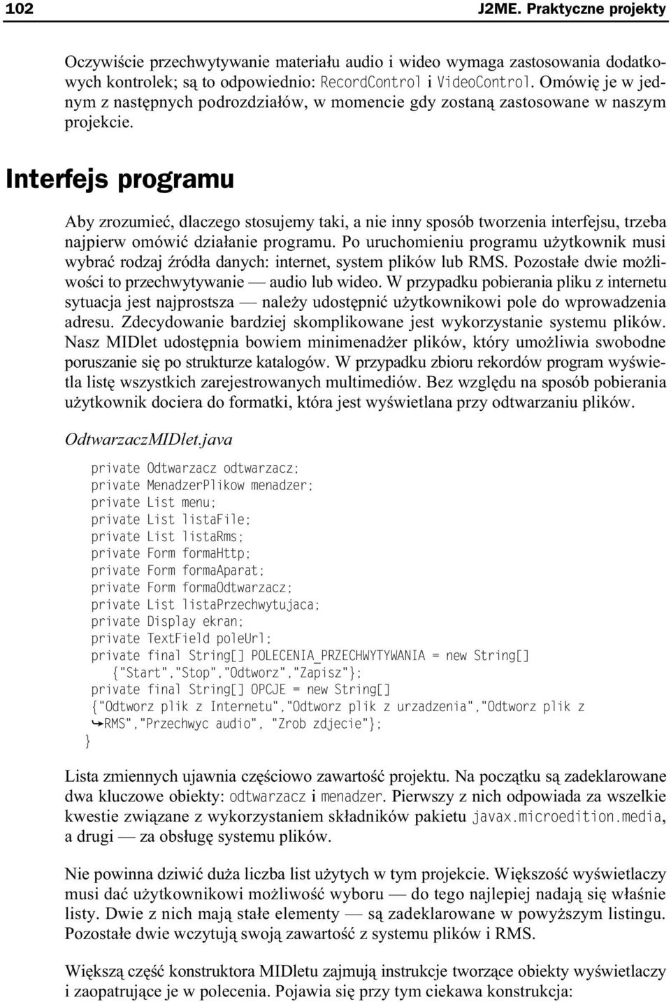 Interfejs programu Aby zrozumie, dlaczego stosujemy taki, a nie inny sposób tworzenia interfejsu, trzeba najpierw omówi dzia anie programu.