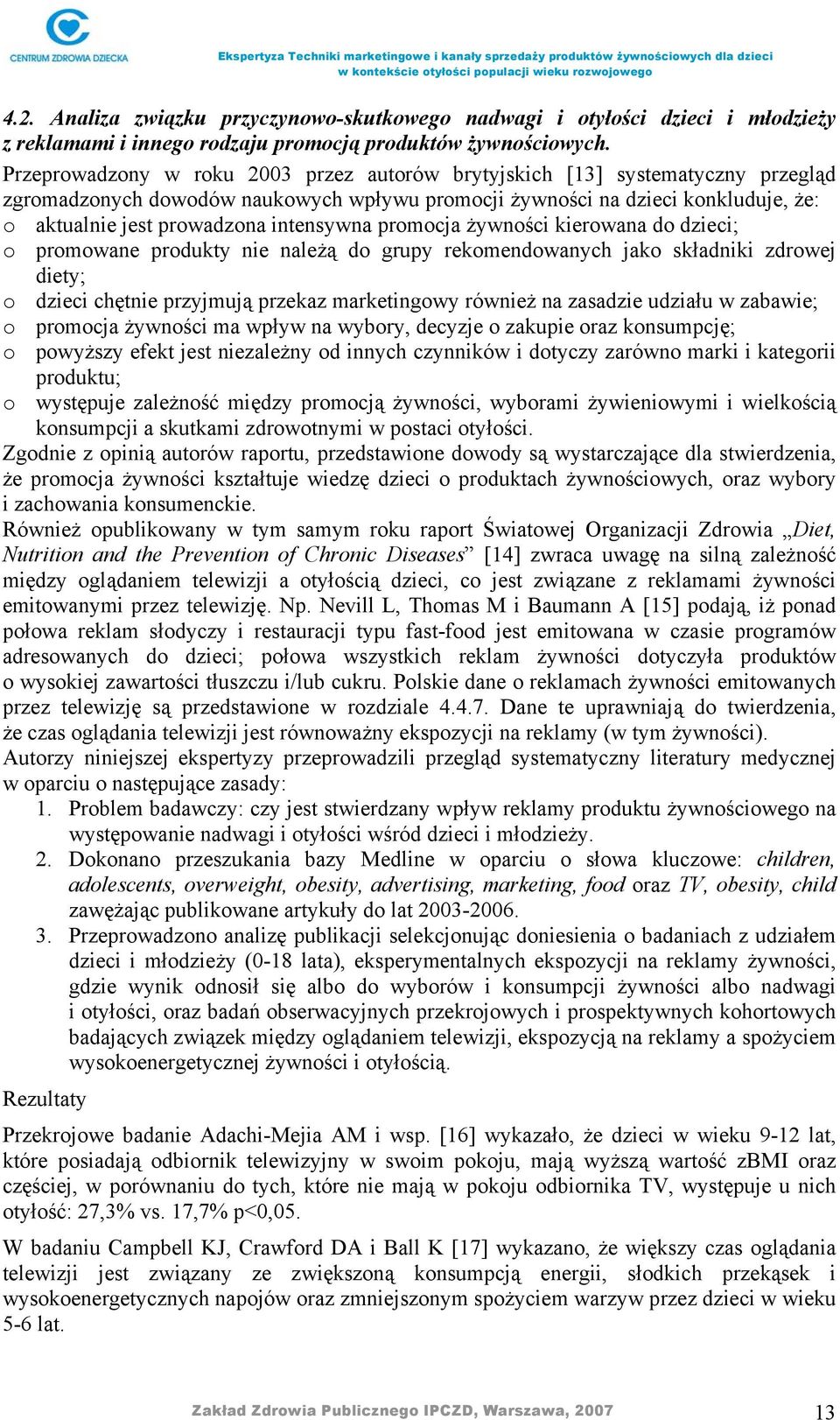 intensywna promocja żywności kierowana do dzieci; o promowane produkty nie należą do grupy rekomendowanych jako składniki zdrowej diety; o dzieci chętnie przyjmują przekaz marketingowy również na