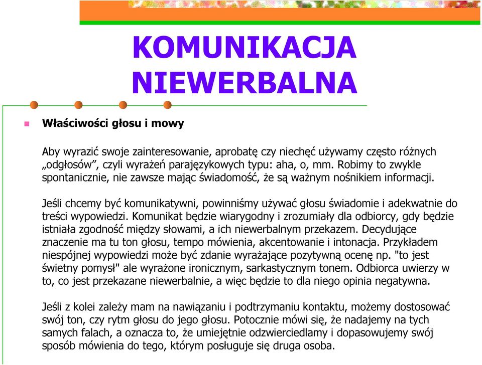 Komunikat będzie wiarygodny i zrozumiały dla odbiorcy, gdy będzie istniała zgodność między słowami, a ich niewerbalnym przekazem.