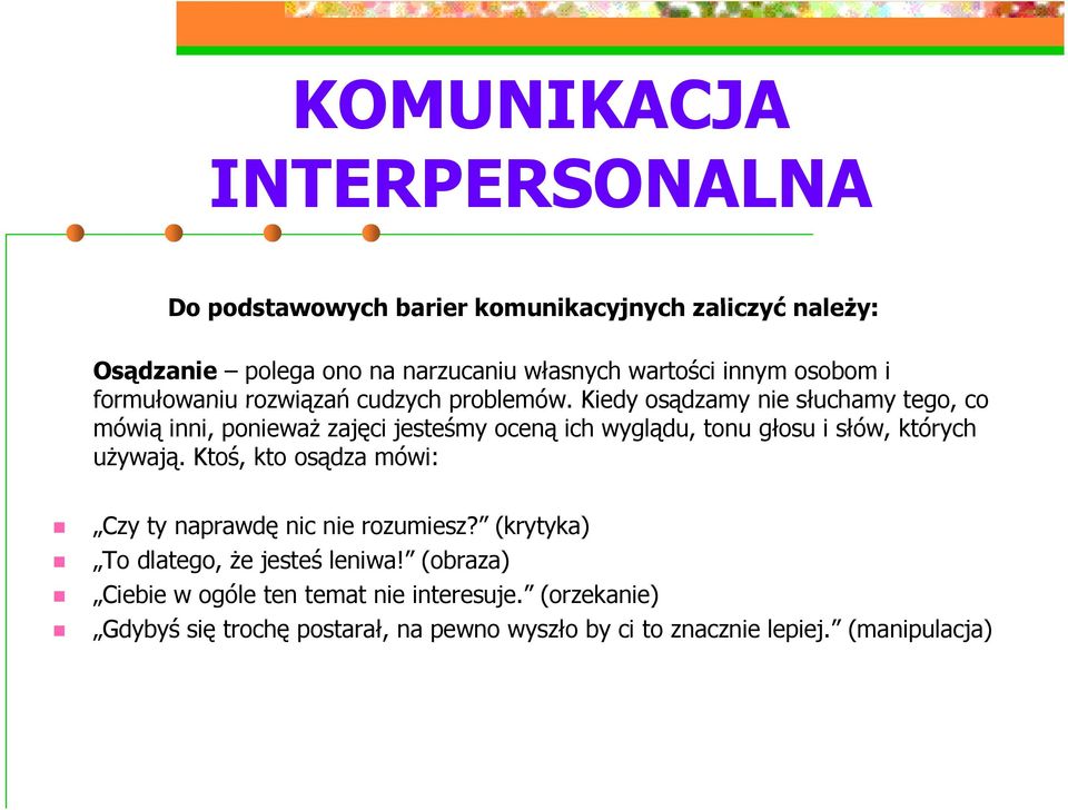 Kiedy osądzamy nie słuchamy tego, co mówią inni, ponieważ zajęci jesteśmy oceną ich wyglądu, tonu głosu i słów, których używają.