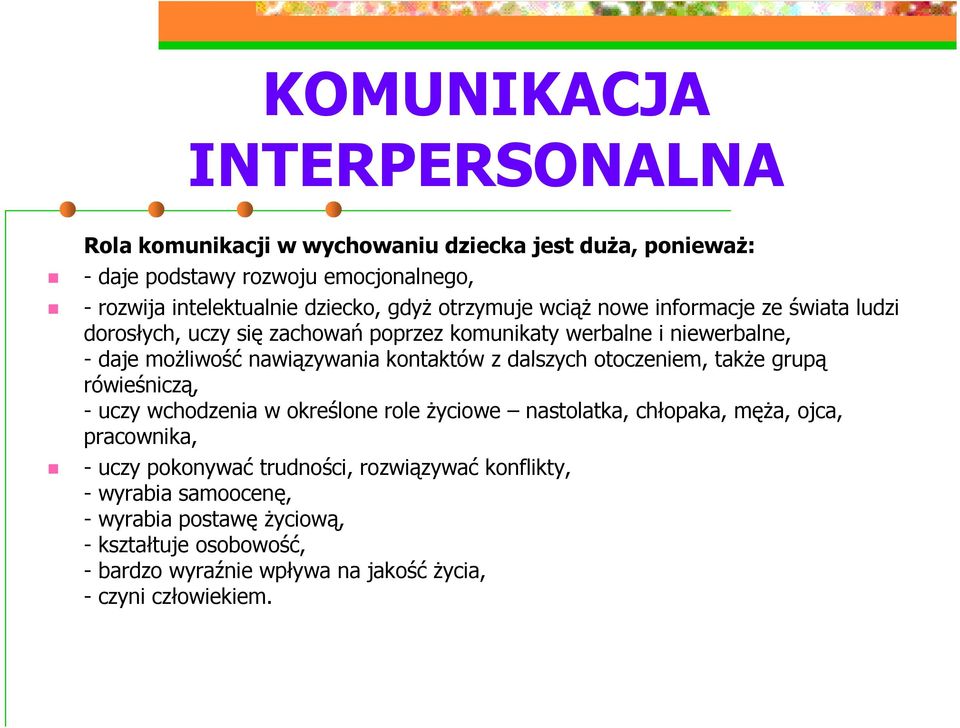 otoczeniem, także grupą rówieśniczą, - uczy wchodzenia w określone role życiowe nastolatka, chłopaka, męża, ojca, pracownika, - uczy pokonywać trudności,