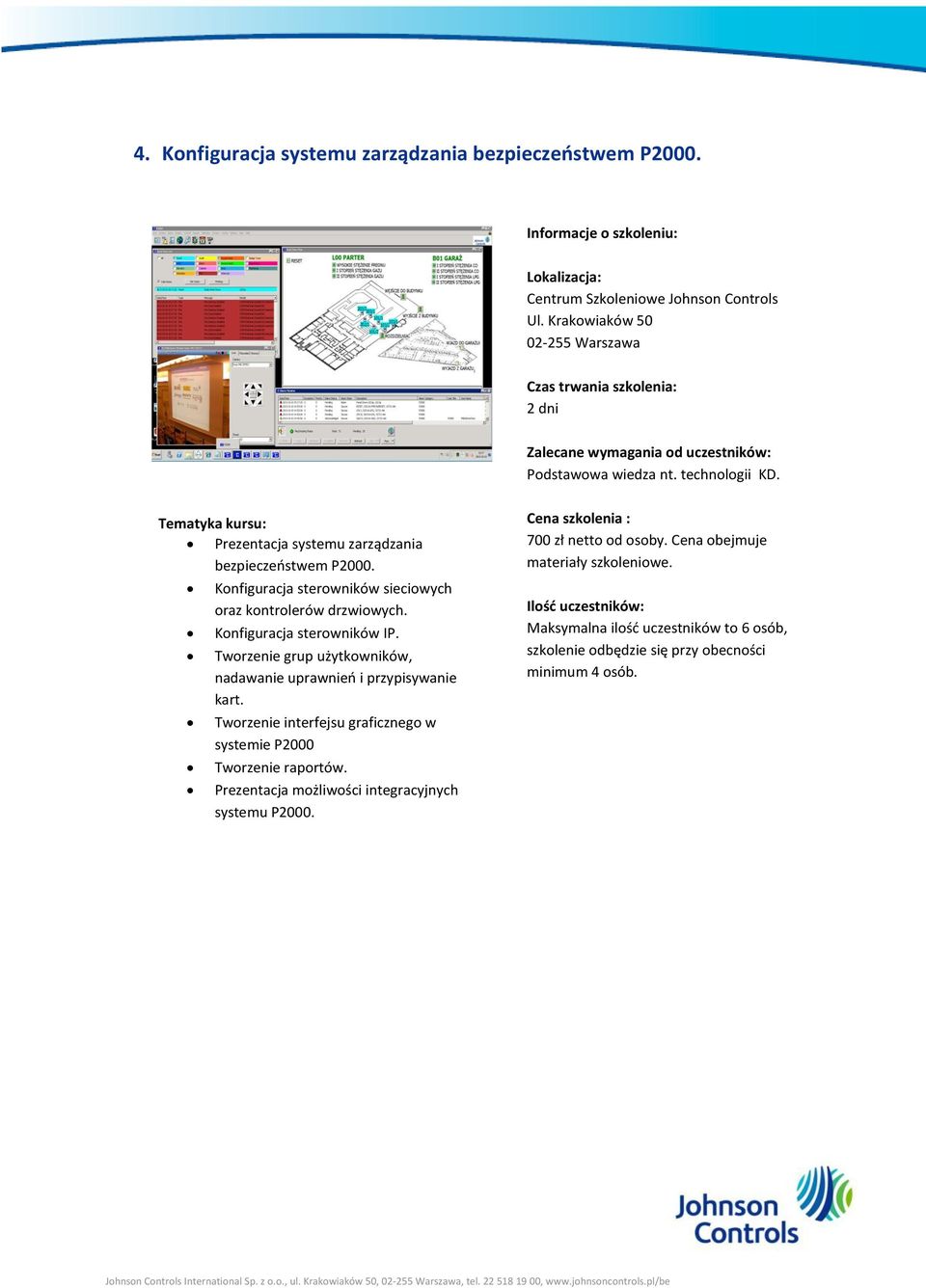 Tematyka kursu: Prezentacja systemu zarządzania bezpieczeństwem P2000. Konfiguracja sterowników sieciowych oraz kontrolerów drzwiowych. Konfiguracja sterowników IP.