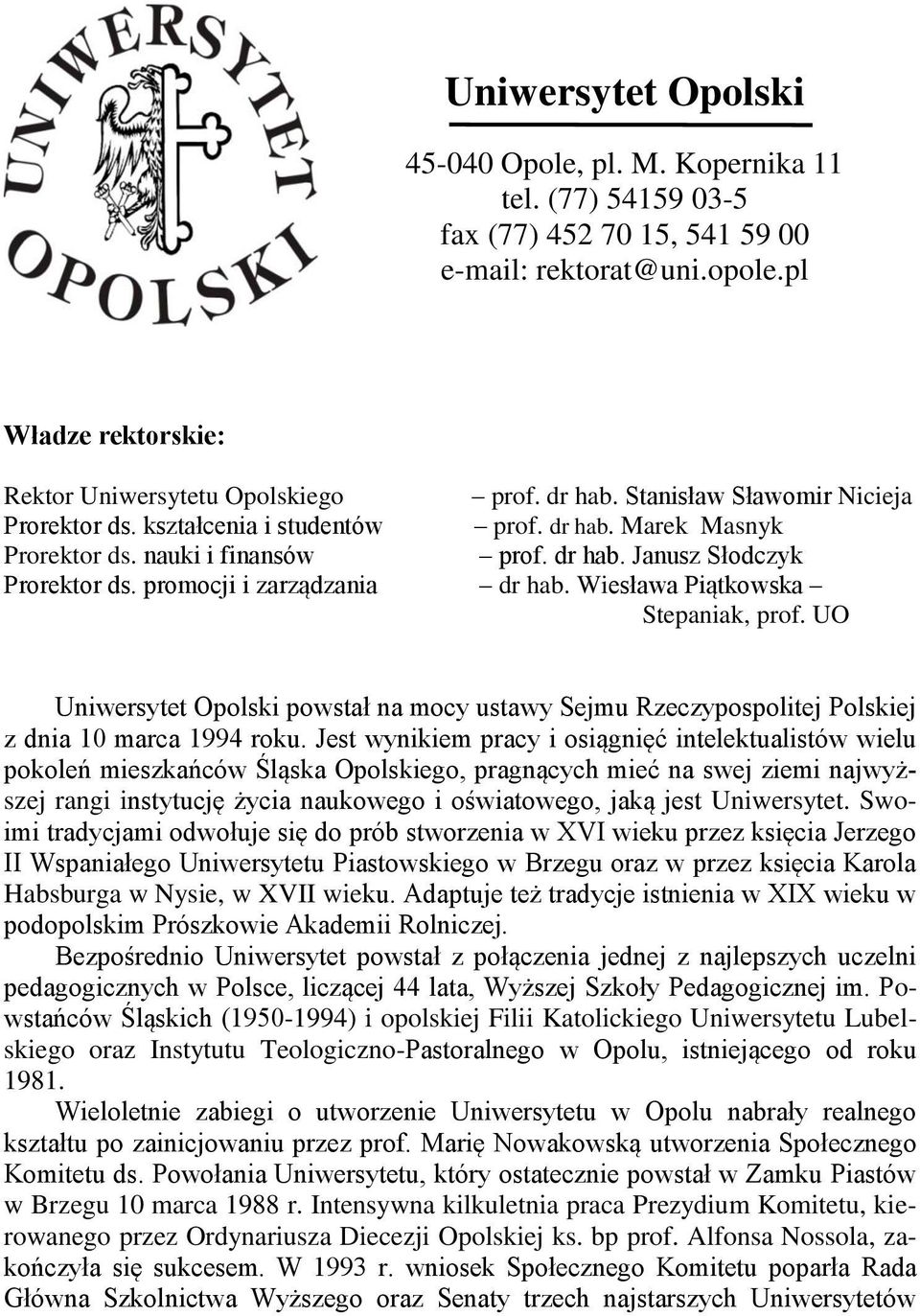 Wiesława Piątkowska Stepaniak, prof. UO Uniwersytet Opolski powstał na mocy ustawy Sejmu Rzeczypospolitej Polskiej z dnia 10 marca 1994 roku.