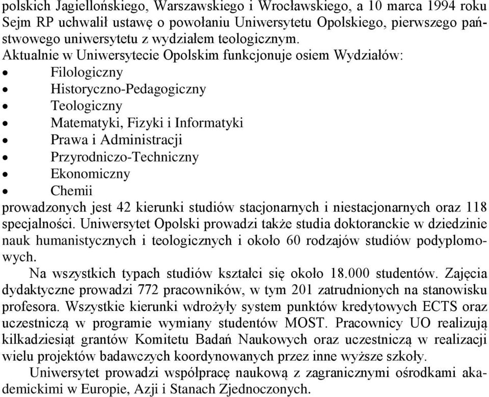 Ekonomiczny Chemii prowadzonych jest 42 kierunki studiów stacjonarnych i niestacjonarnych oraz 118 specjalności.