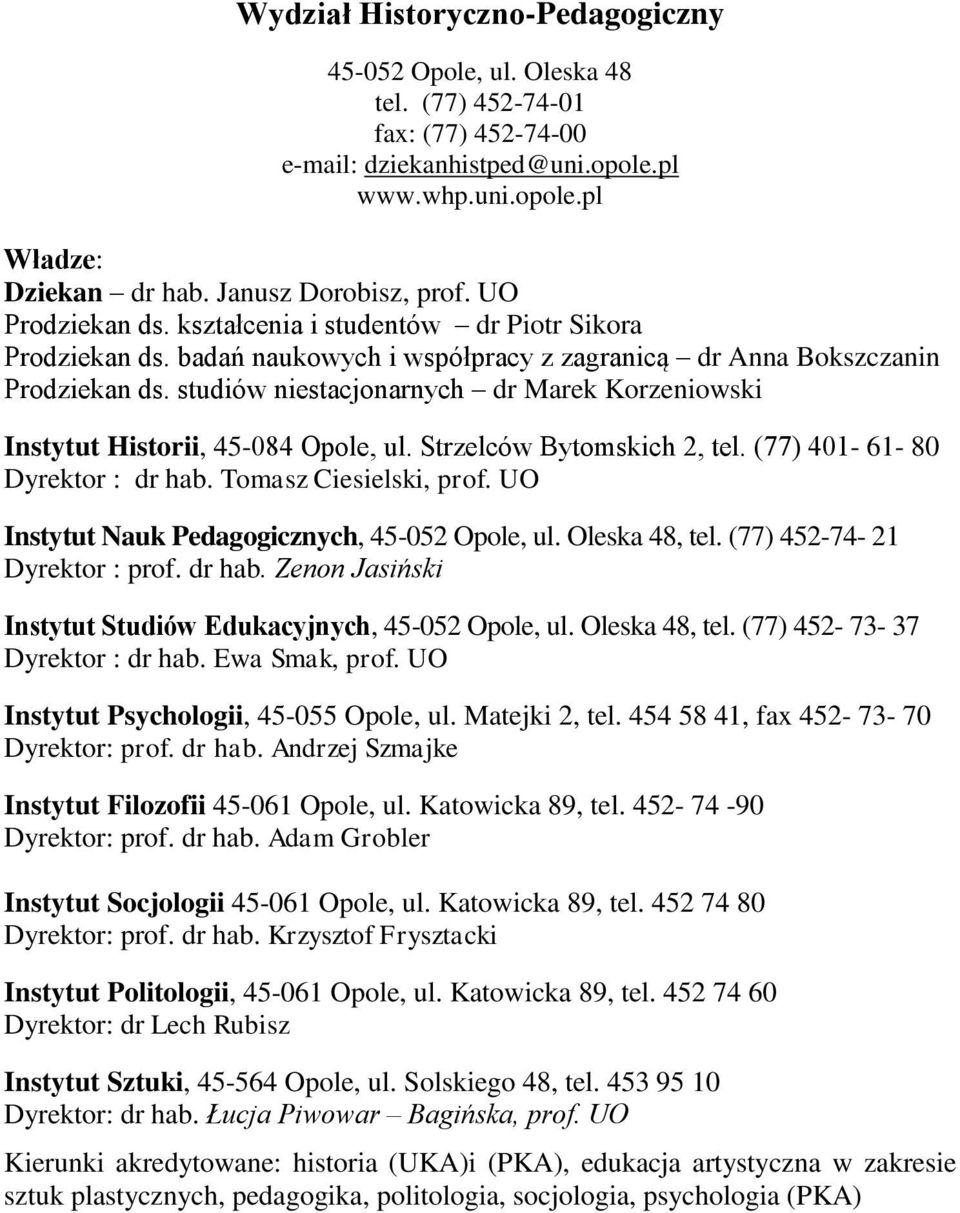 studiów niestacjonarnych dr Marek Korzeniowski Instytut Historii, 45-084 Opole, ul. Strzelców Bytomskich 2, tel. (77) 401-61- 80 Dyrektor : dr hab. Tomasz Ciesielski, prof.