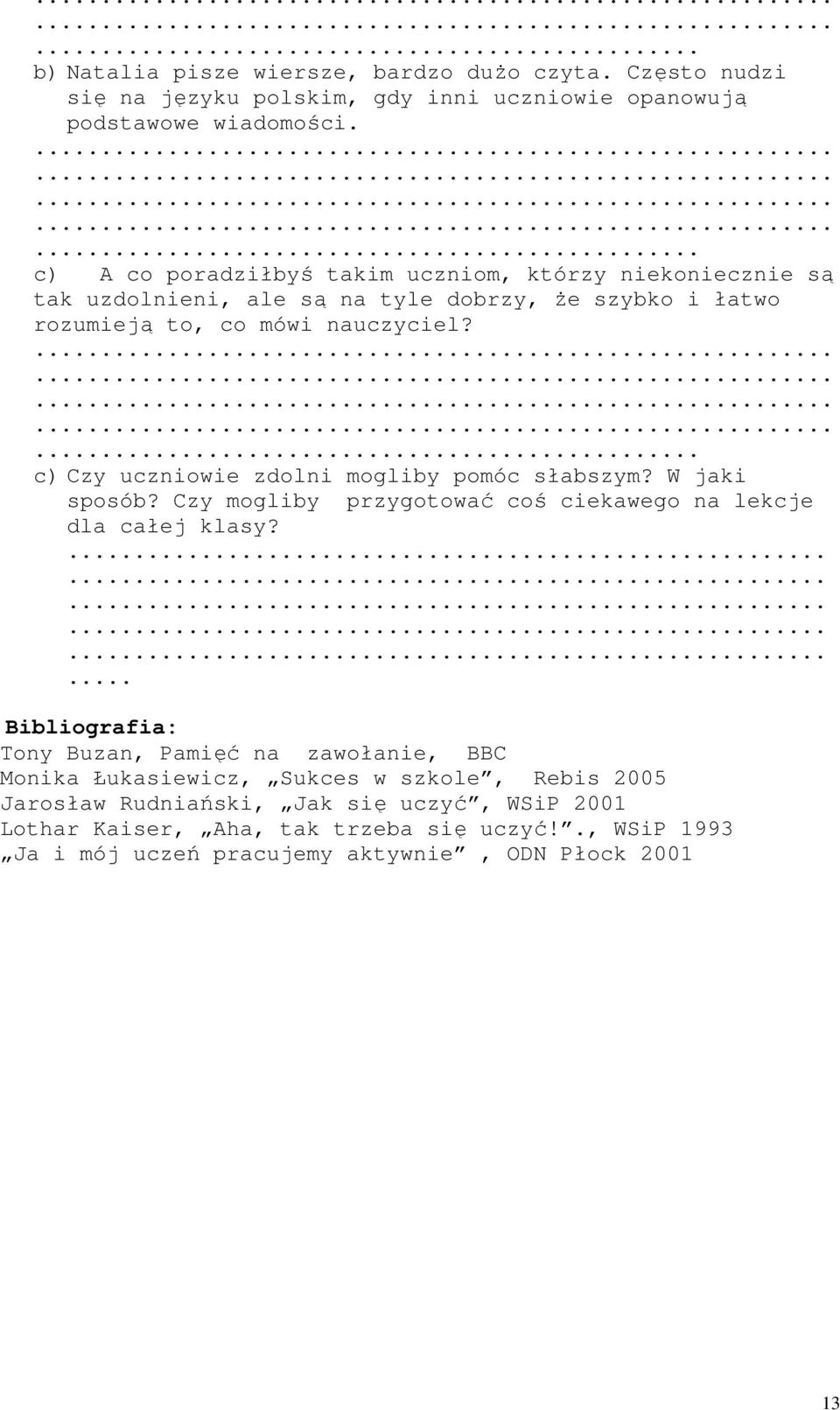 ... c) Czy uczniowie zdolni mogliby pomóc słabszym? W jaki sposób? Czy mogliby przygotować coś ciekawego na lekcje dla całej klasy?