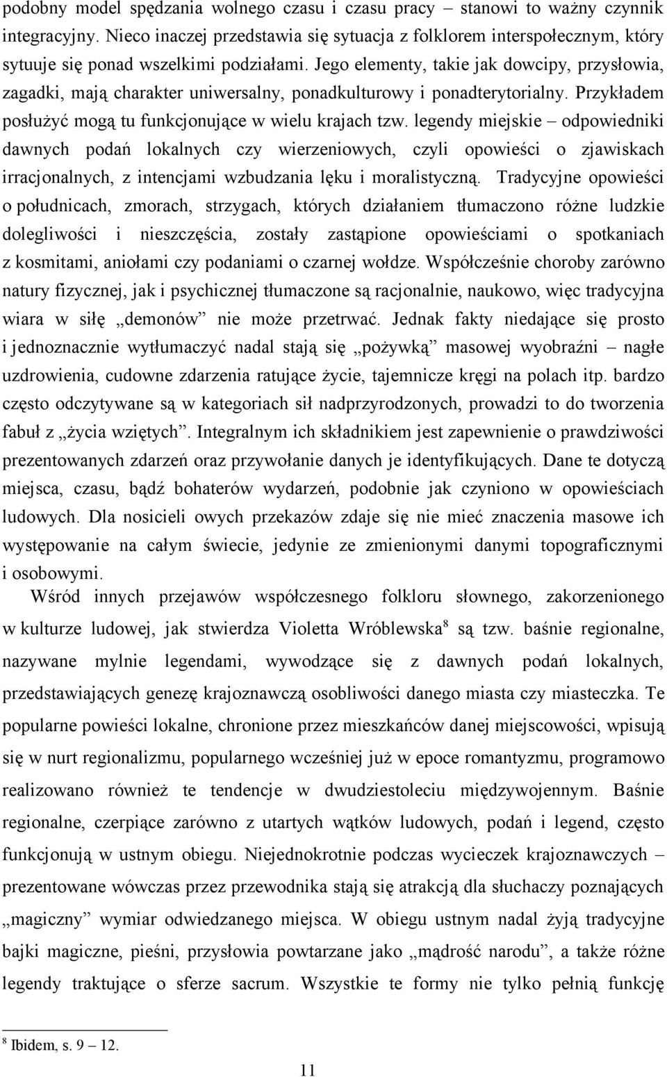 Jego elementy, takie jak dowcipy, przysłowia, zagadki, mają charakter uniwersalny, ponadkulturowy i ponadterytorialny. Przykładem posłużyć mogą tu funkcjonujące w wielu krajach tzw.