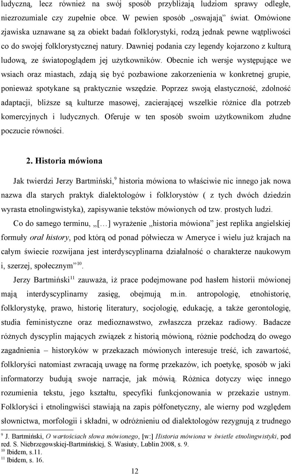 Dawniej podania czy legendy kojarzono z kulturą ludową, ze światopoglądem jej użytkowników.